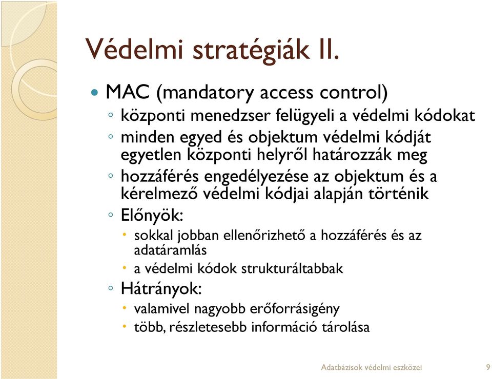 egyetlen központi helyről határozzák meg hozzáférés engedélyezése az objektum és a kérelmező védelmi kódjai alapján