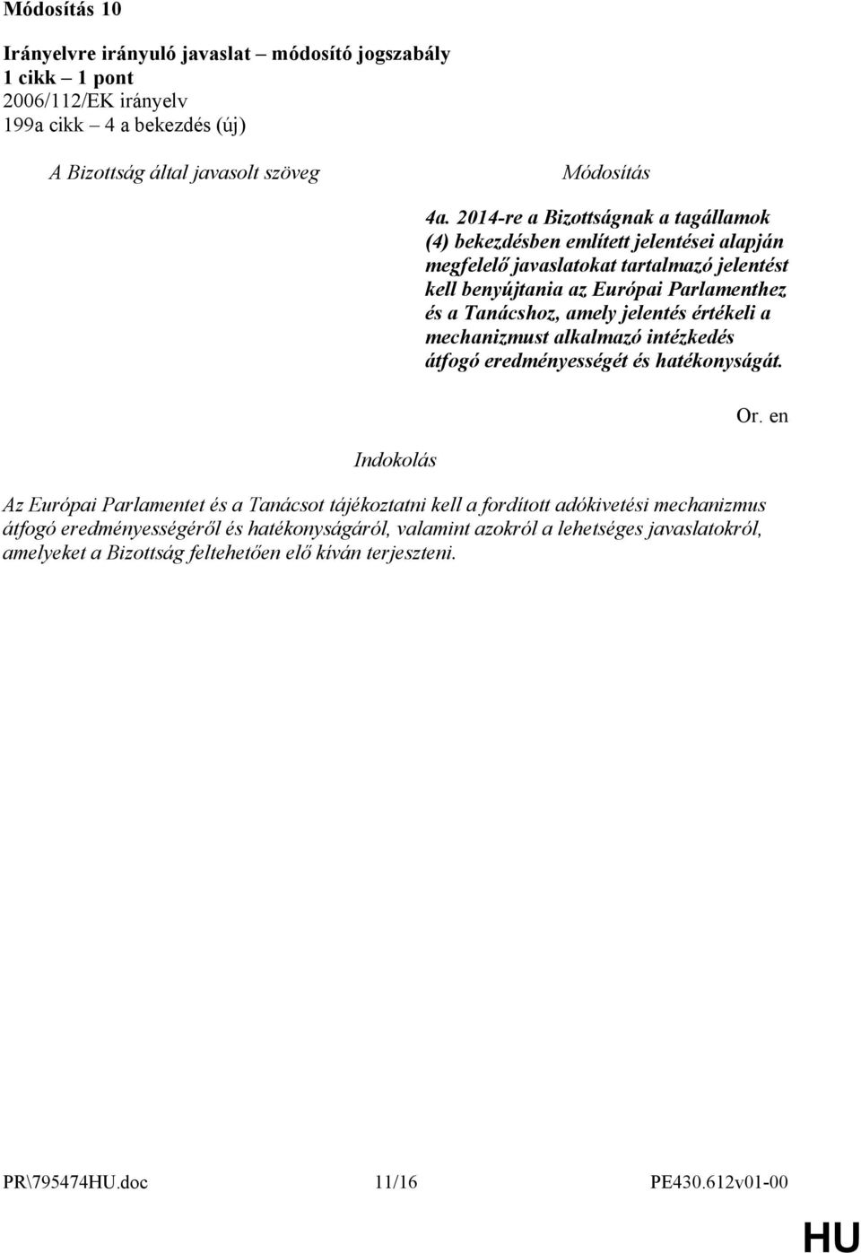 Parlamenthez és a Tanácshoz, amely jelentés értékeli a mechanizmust alkalmazó intézkedés átfogó eredményességét és hatékonyságát.