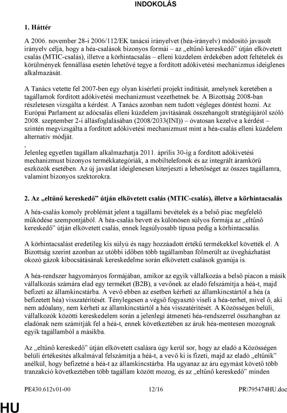 körhintacsalás elleni küzdelem érdekében adott feltételek és körülmények fennállása esetén lehetővé tegye a fordított adókivetési mechanizmus ideiglenes alkalmazását.