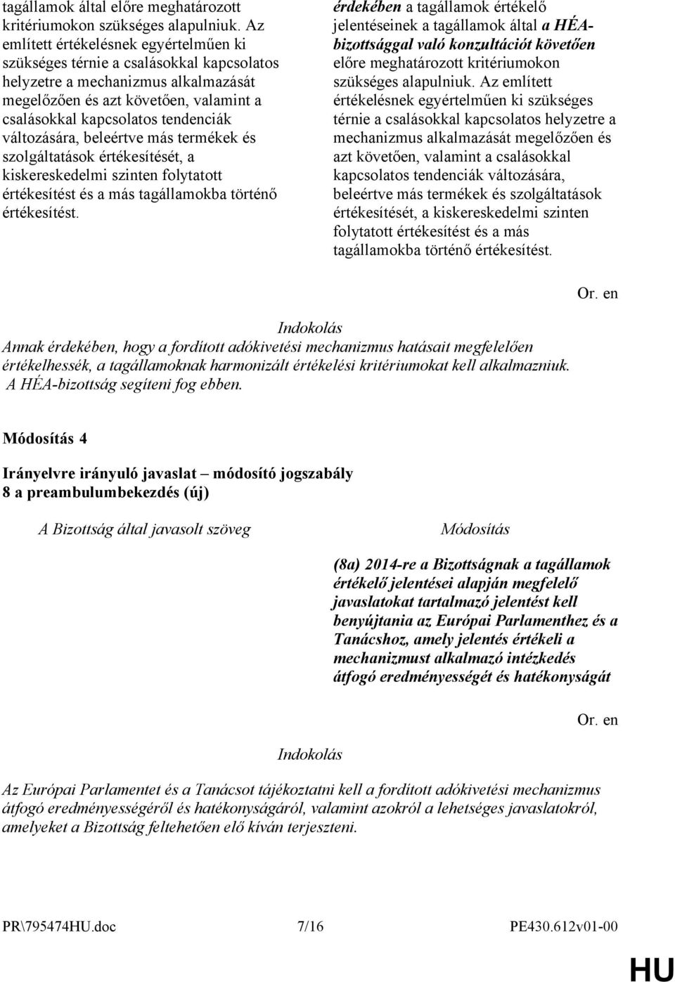 változására, beleértve más termékek és szolgáltatások értékesítését, a kiskereskedelmi szinten folytatott értékesítést és a más tagállamokba történő értékesítést.