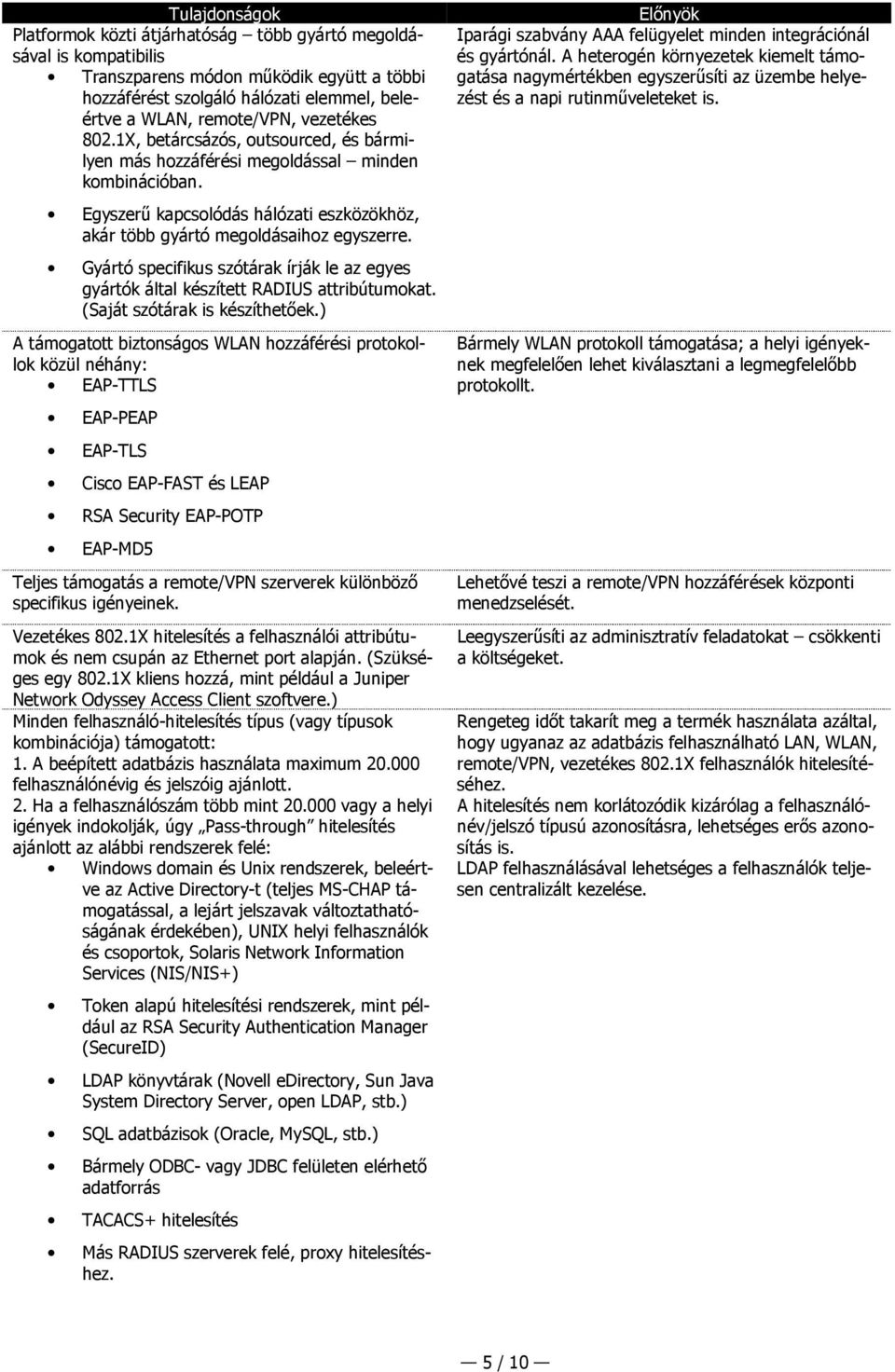 Gyártó specifikus szótárak írják le az egyes gyártók által készített RADIUS attribútumkat. (Saját szótárak is készíthetőek.