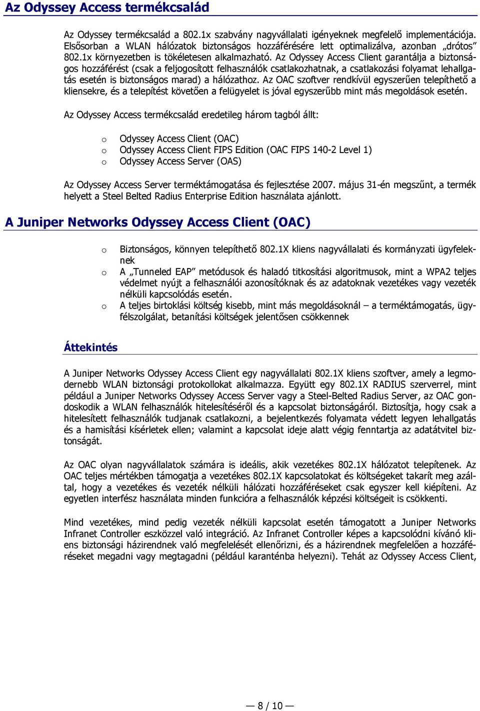 Az Odyssey Access Client garantálja a biztnságs hzzáférést (csak a feljgsíttt felhasználók csatlakzhatnak, a csatlakzási flyamat lehallgatás esetén is biztnságs marad) a hálózathz.