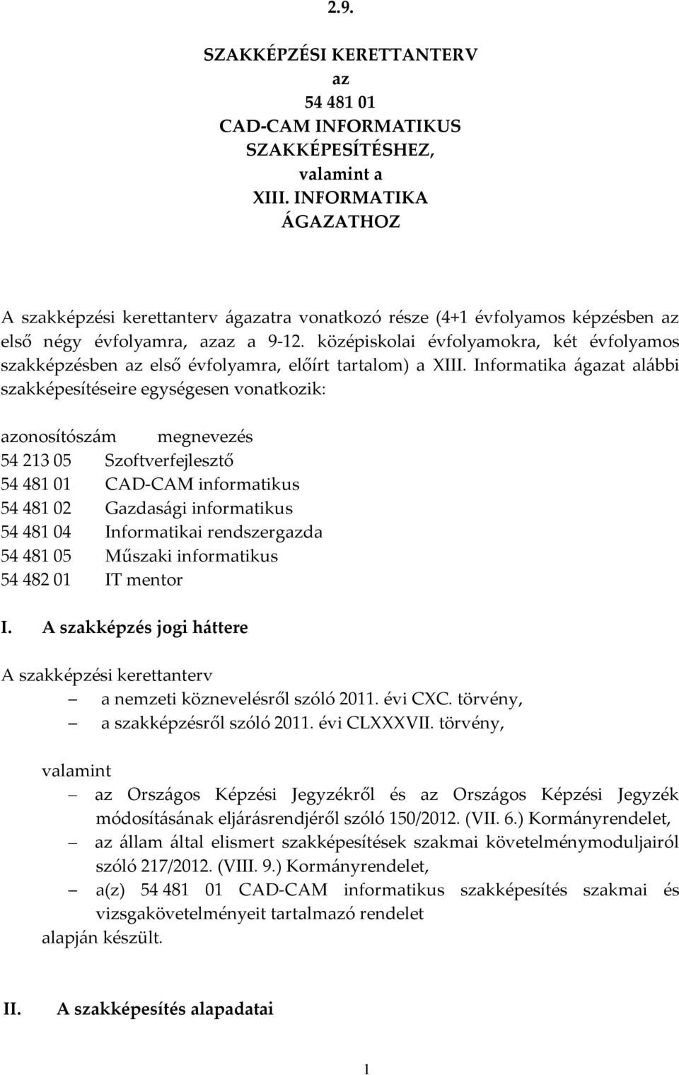 középiskolai évfolyamokra, két évfolyamos szakképzésben az első évfolyamra, előírt tartalom) a III.