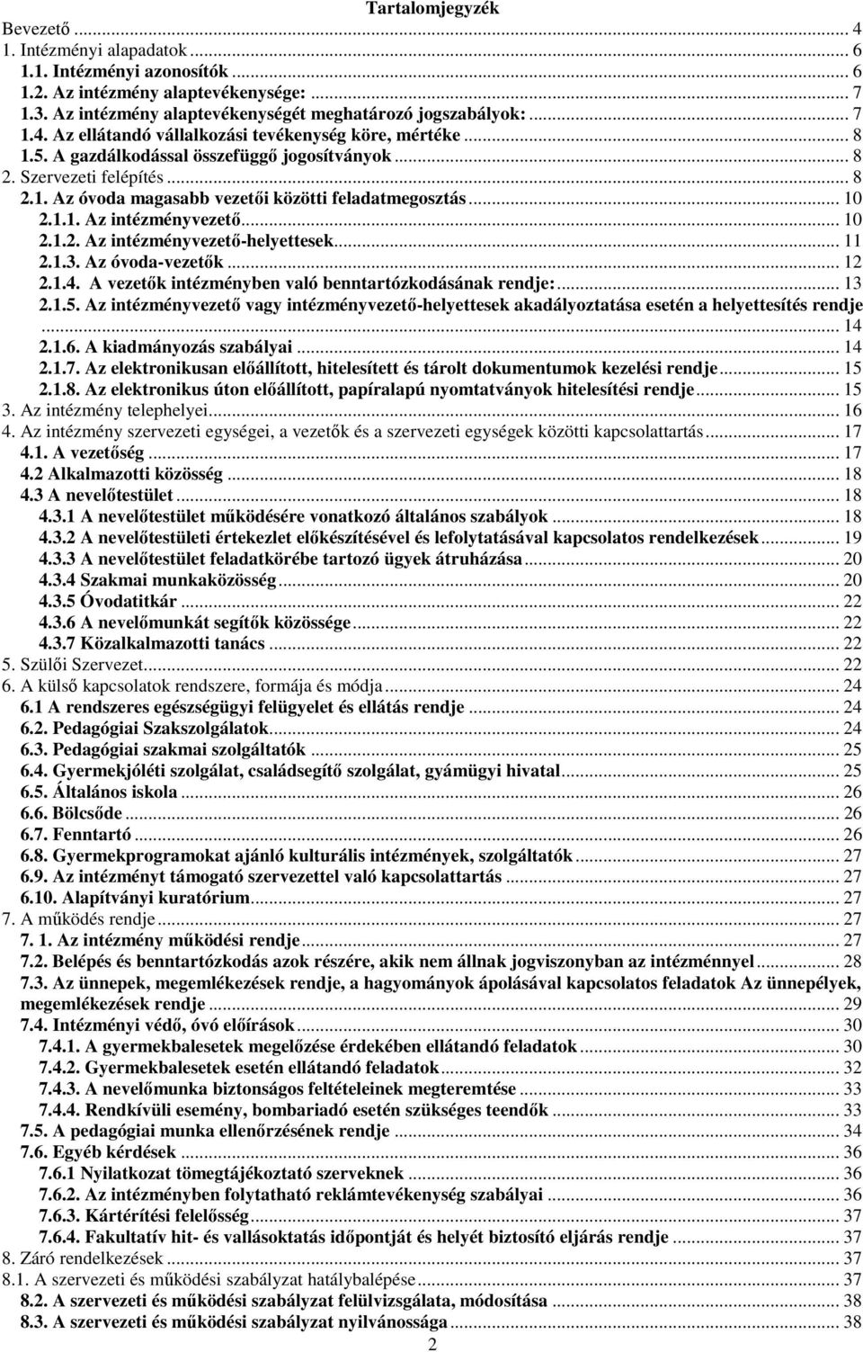 .. 11 2.1.3. Az óvoda-vezetık... 12 2.1.4. A vezetık intézményben való benntartózkodásának rendje:... 13 2.1.5.