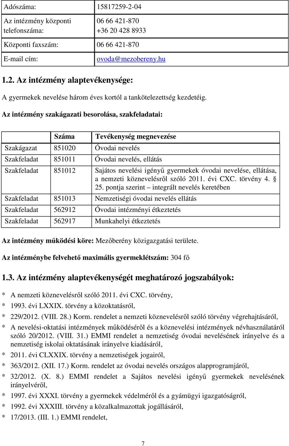 igényő gyermekek óvodai nevelése, ellátása, a nemzeti köznevelésrıl szóló 2011. évi CXC. törvény 4. 25.