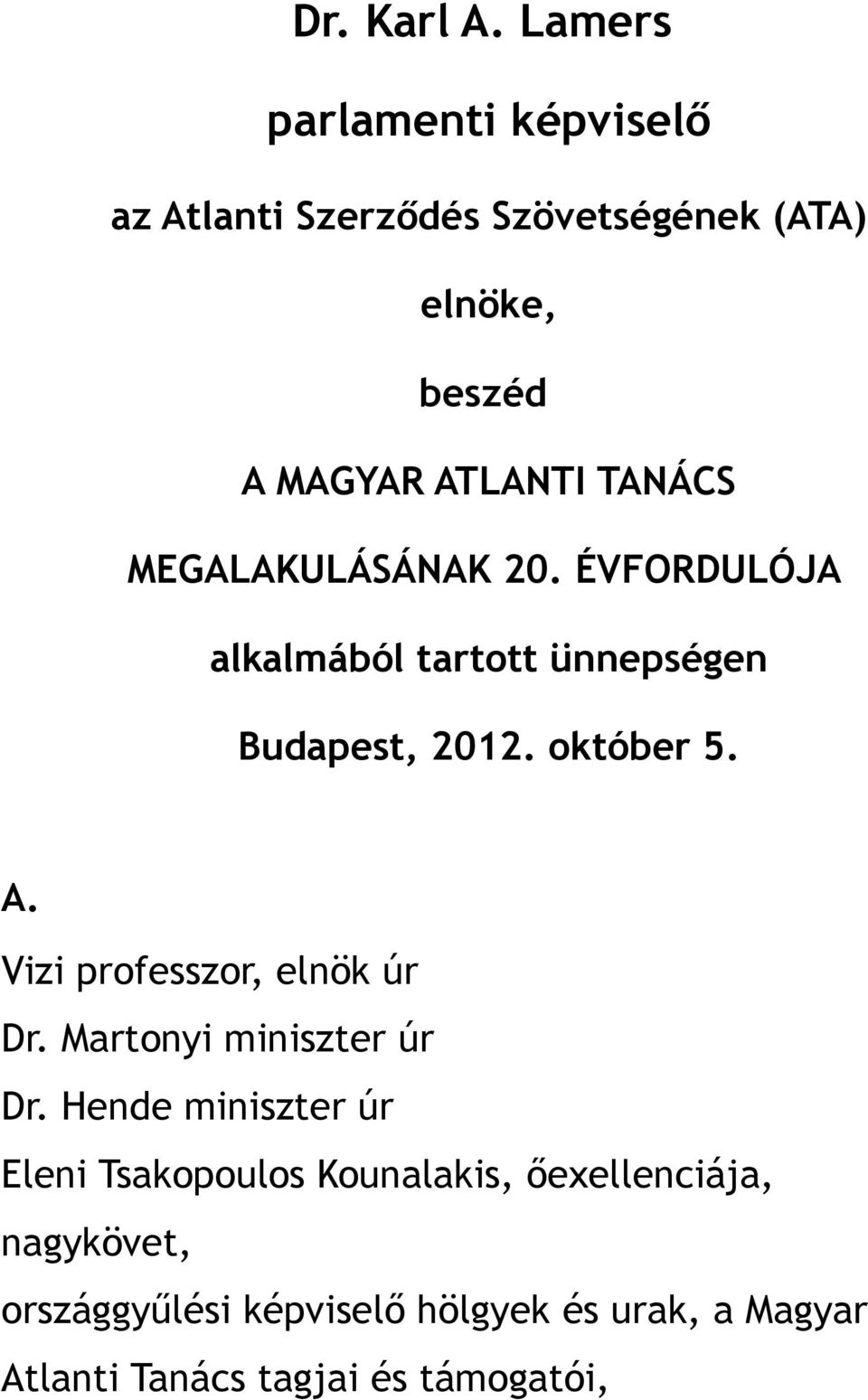 TANÁCS MEGALAKULÁSÁNAK 20. ÉVFORDULÓJA alkalmából tartott ünnepségen Budapest, 2012. október 5. A.