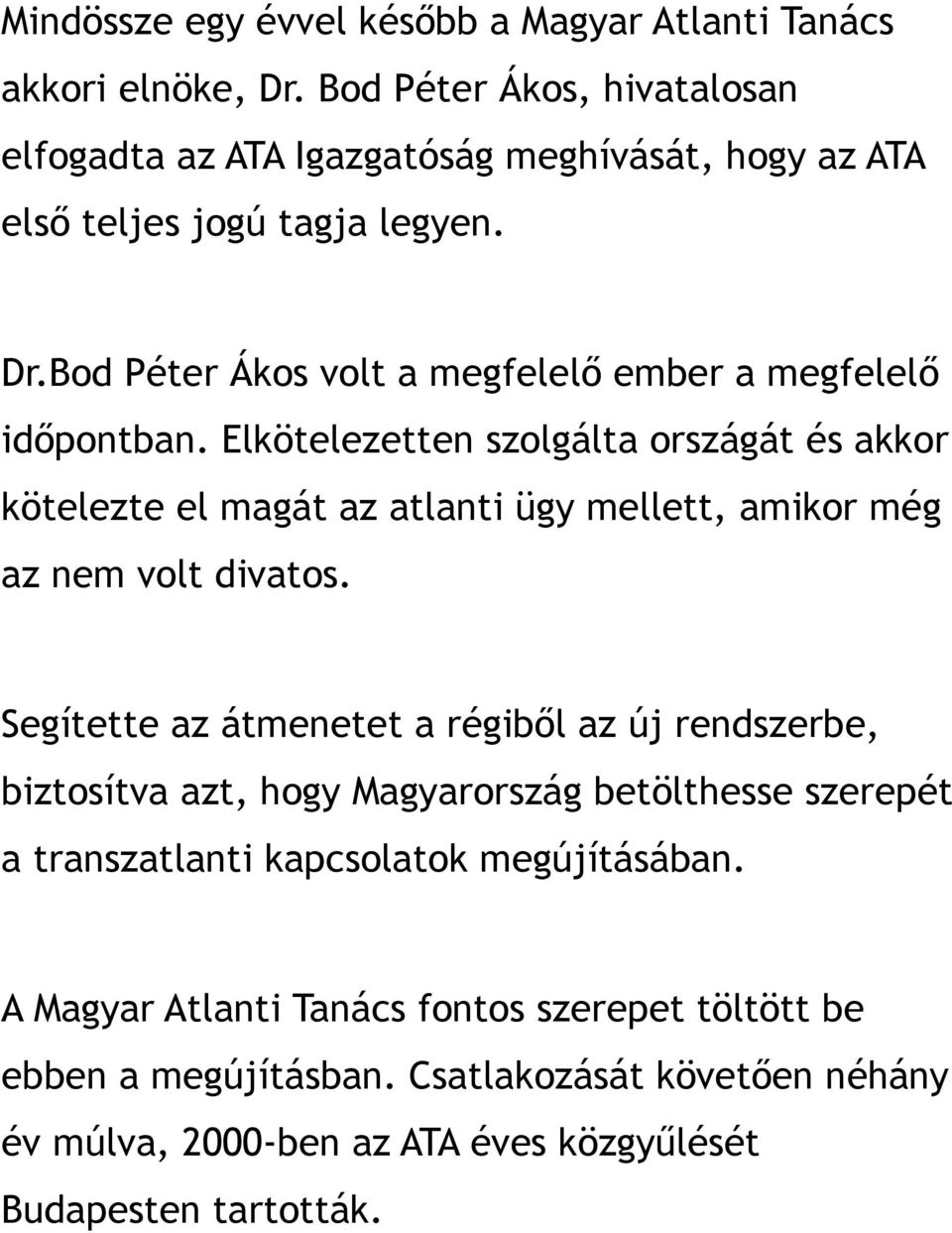 Bod Péter Ákos volt a megfelelő ember a megfelelő időpontban.