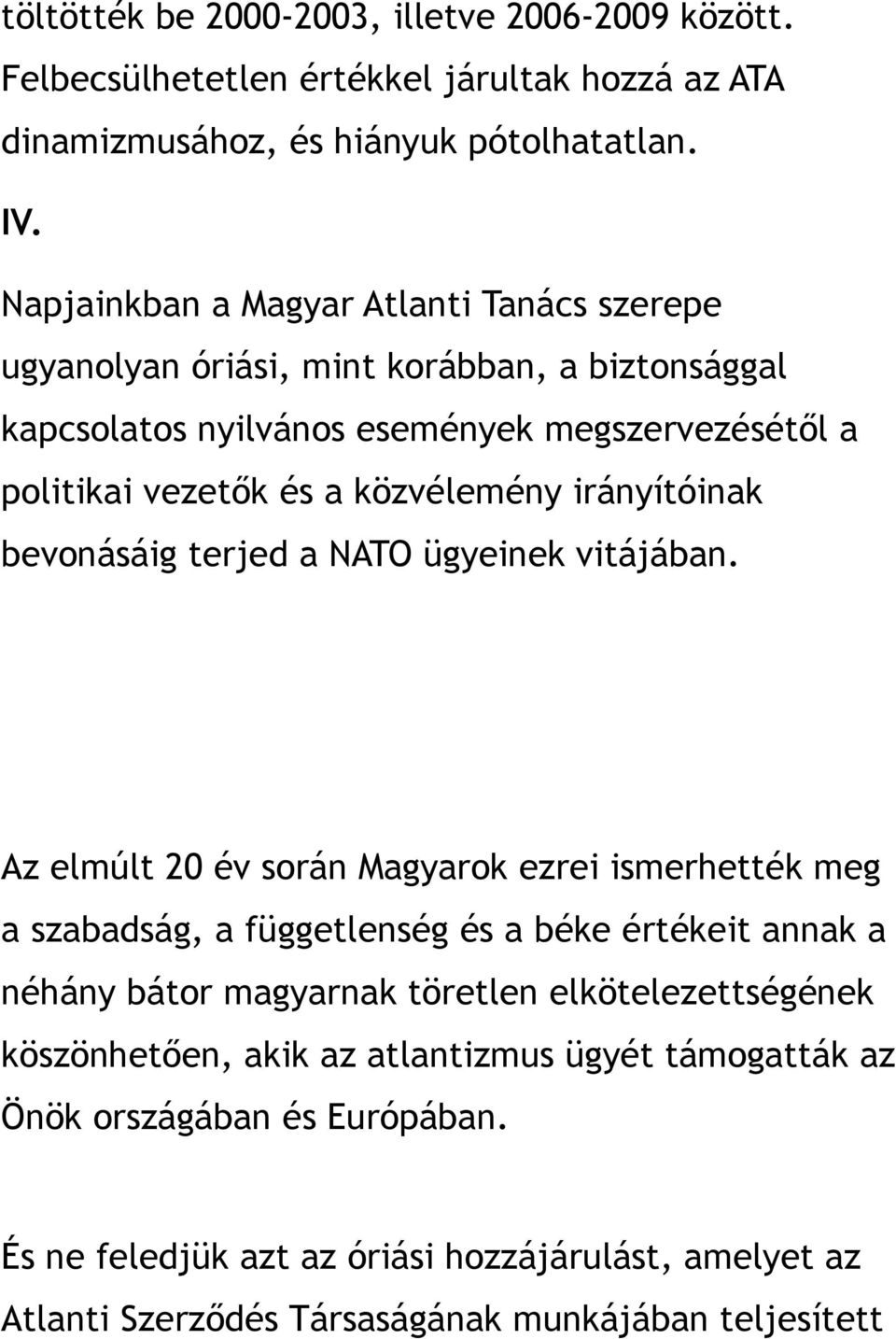 irányítóinak bevonásáig terjed a NATO ügyeinek vitájában.