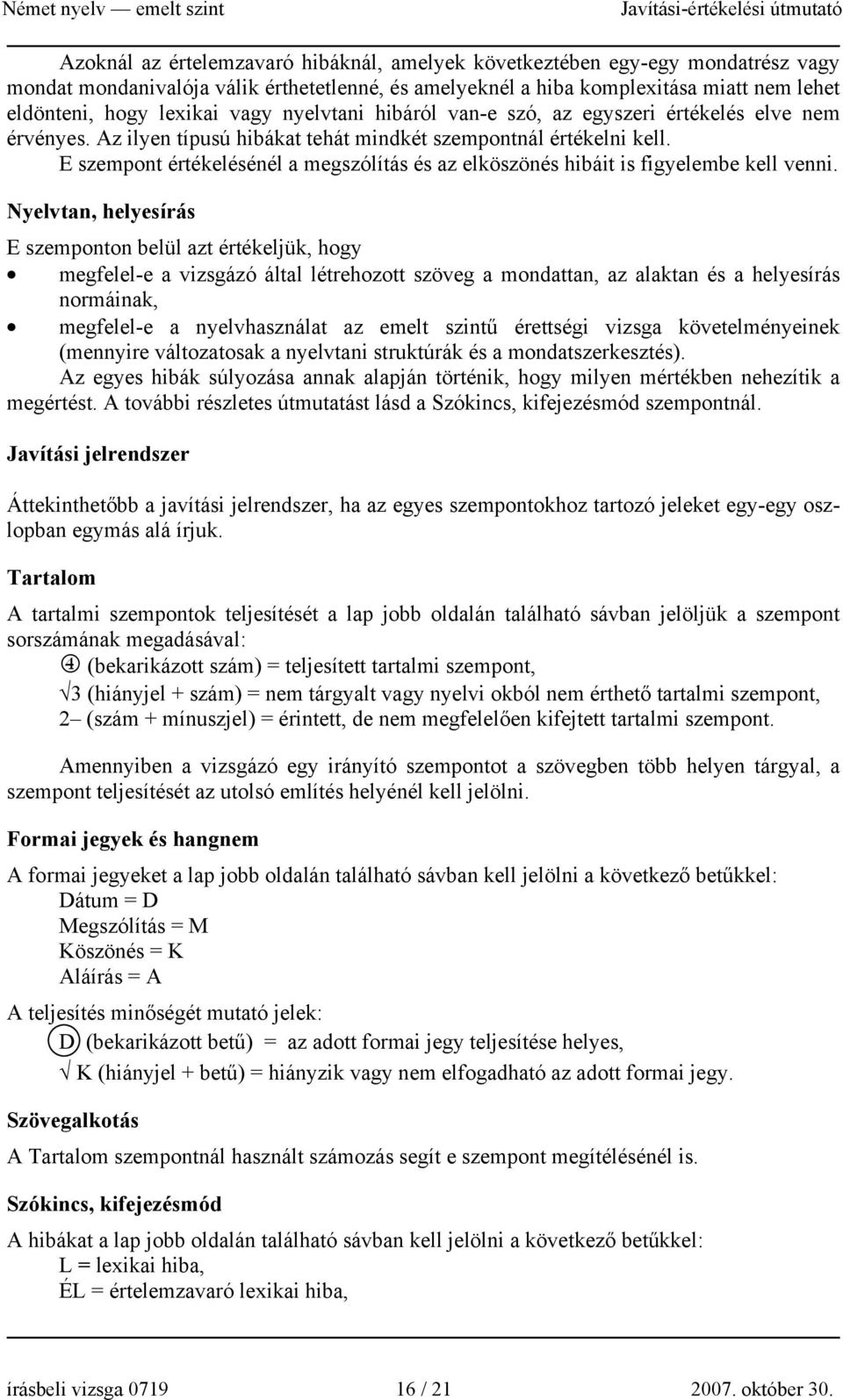 E szempont értékelésénél a megszólítás és az elköszönés hibáit is figyelembe kell venni.