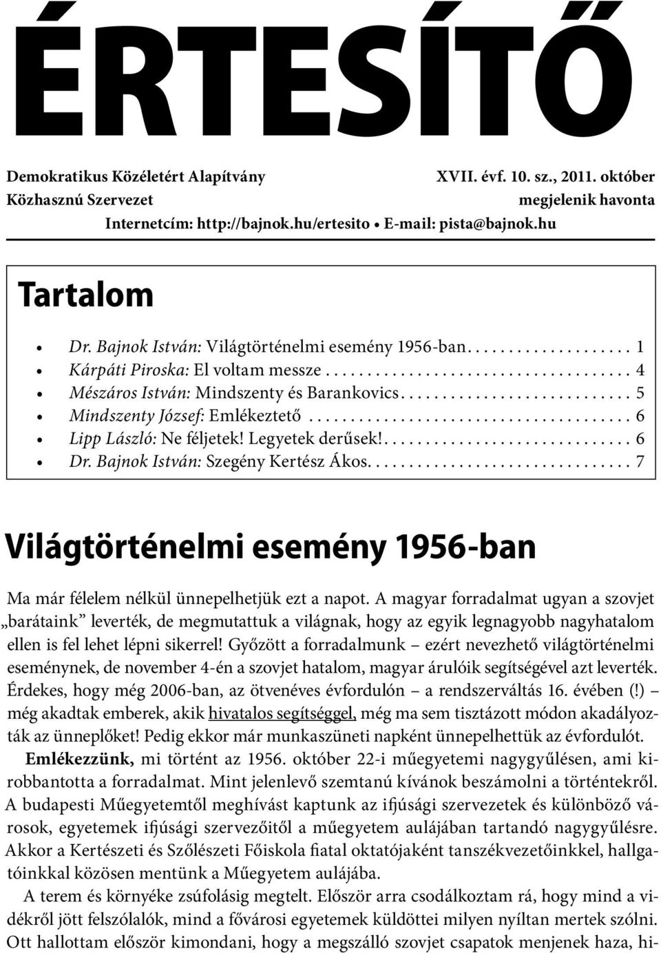 Legyetek derűsek! 6 Dr. Bajnok István: Szegény Kertész Ákos 7 Világtörténelmi esemény 1956-ban Ma már félelem nélkül ünnepelhetjük ezt a napot.