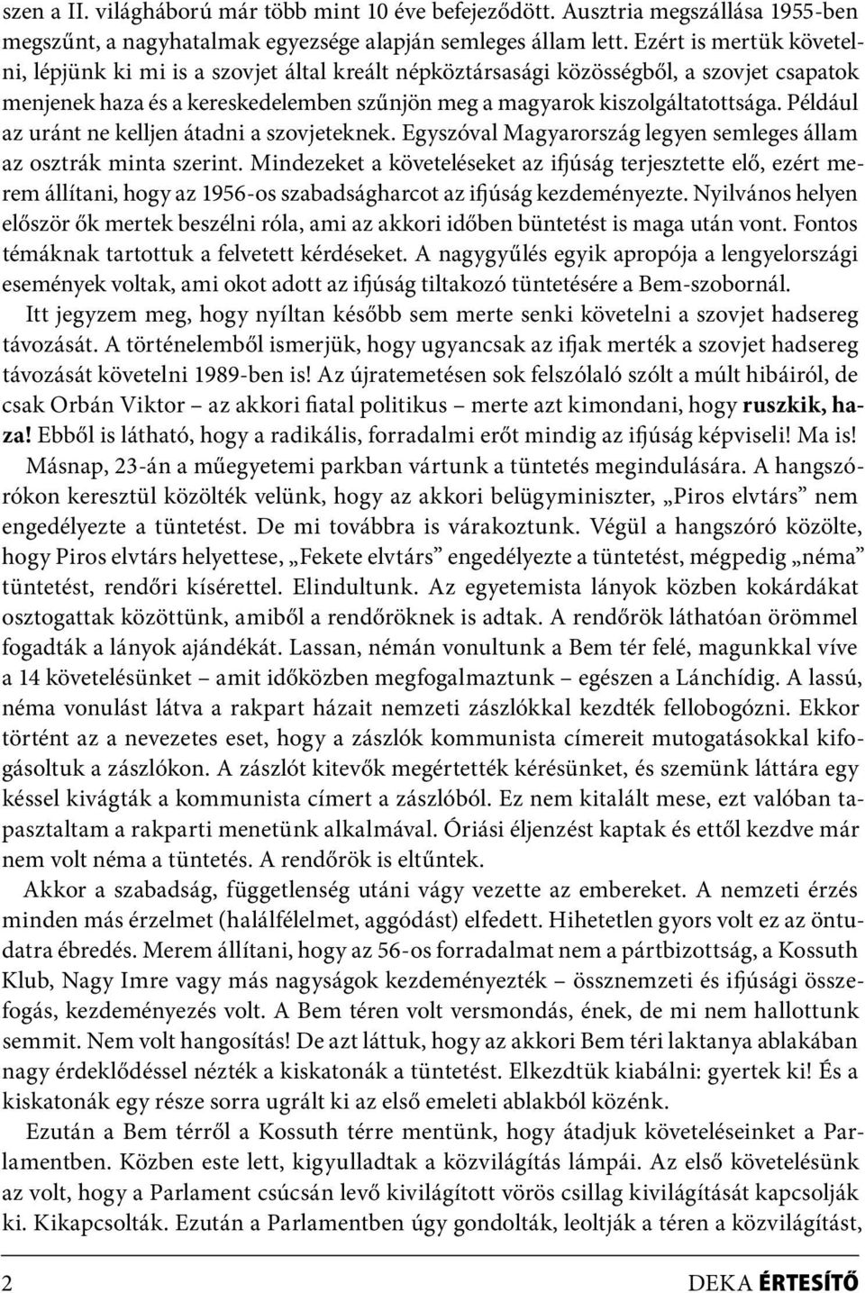 Például az uránt ne kelljen átadni a szovjeteknek. Egyszóval Magyarország legyen semleges állam az osztrák minta szerint.