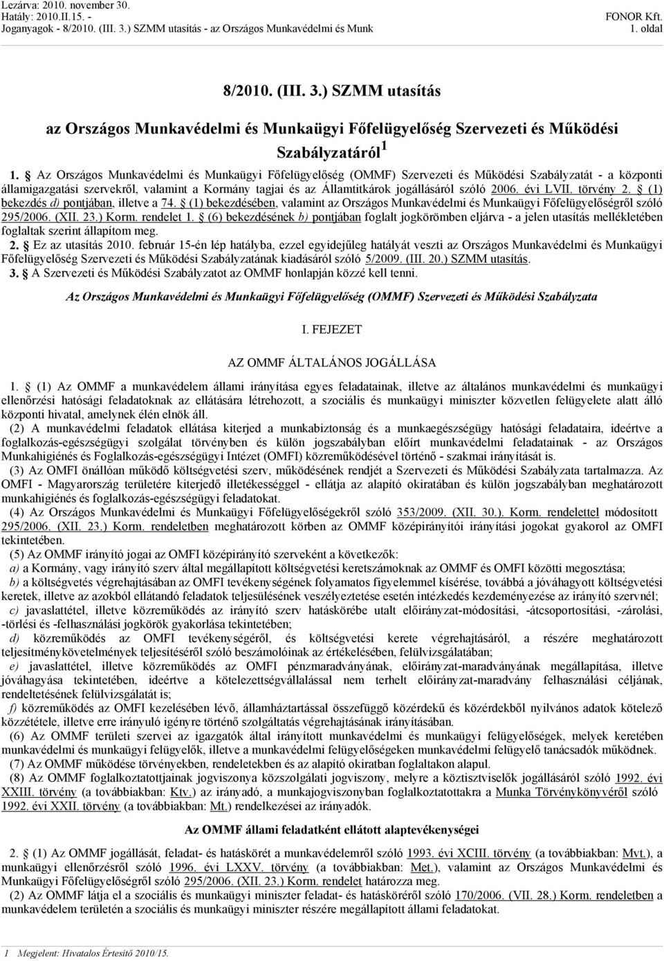 szóló 2006. évi LVII. törvény 2. (1) bekezdés d) pontjában, illetve a 74. (1) bekezdésében, valamint az Országos Munkavédelmi és Munkaügyi Főfelügyelőségről szóló 295/2006. (XII. 23.) Korm.