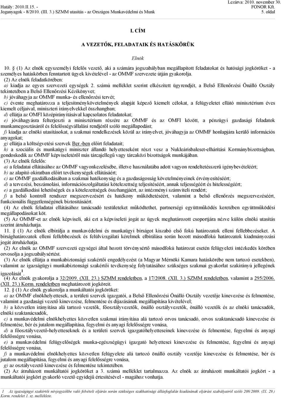 útján gyakorolja. (2) Az elnök feladatkörében: a) kiadja az egyes szervezeti egységek 2.