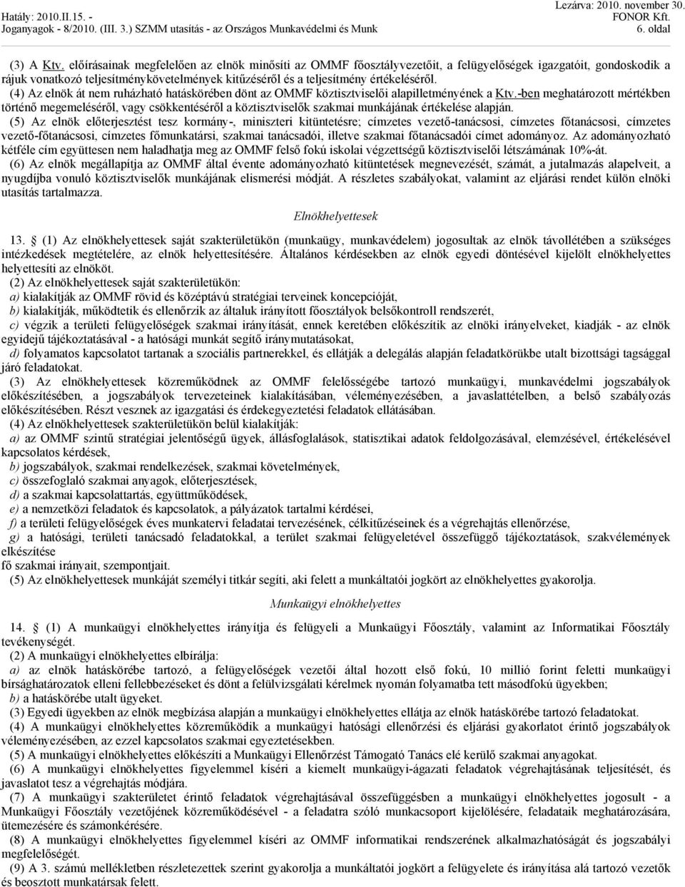 (4) Az elnök át nem ruházható hatáskörében dönt az OMMF köztisztviselői alapilletményének a Ktv.