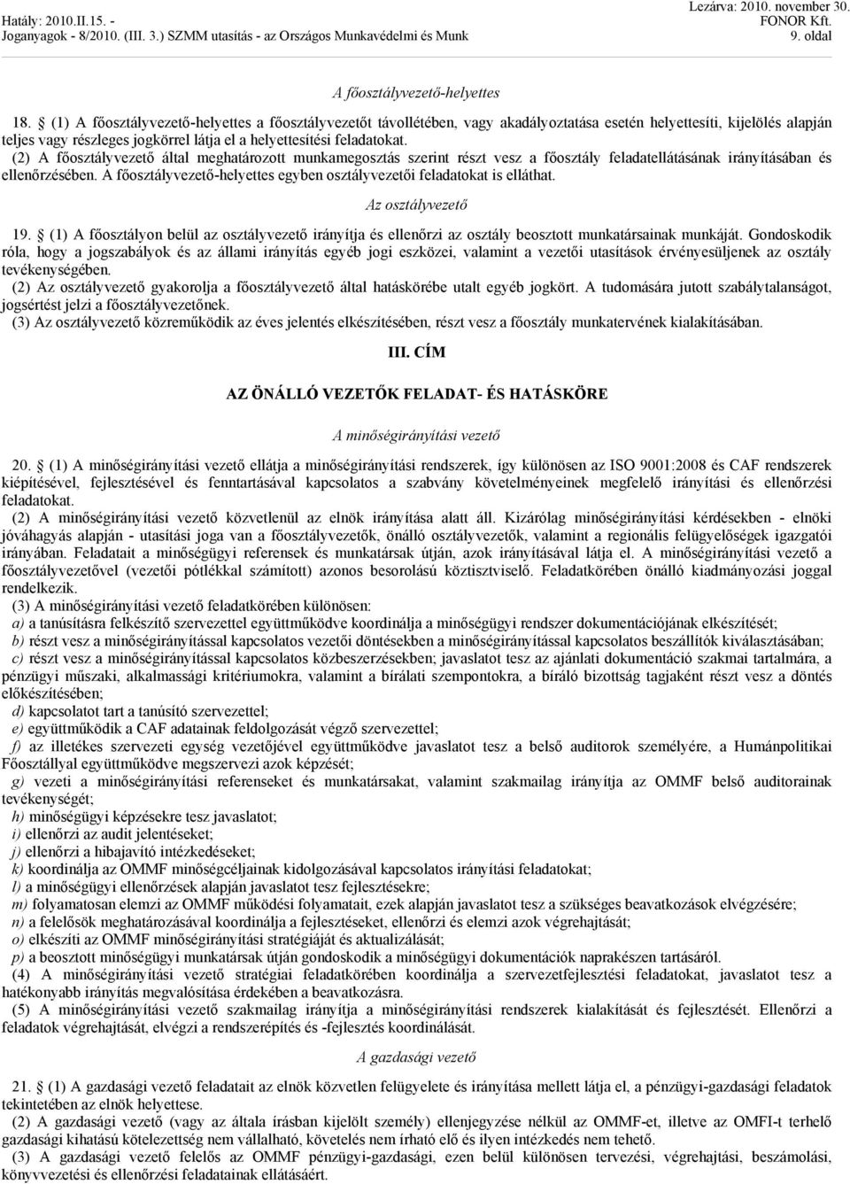 (2) A főosztályvezető által meghatározott munkamegosztás szerint részt vesz a főosztály feladatellátásának irányításában és ellenőrzésében.