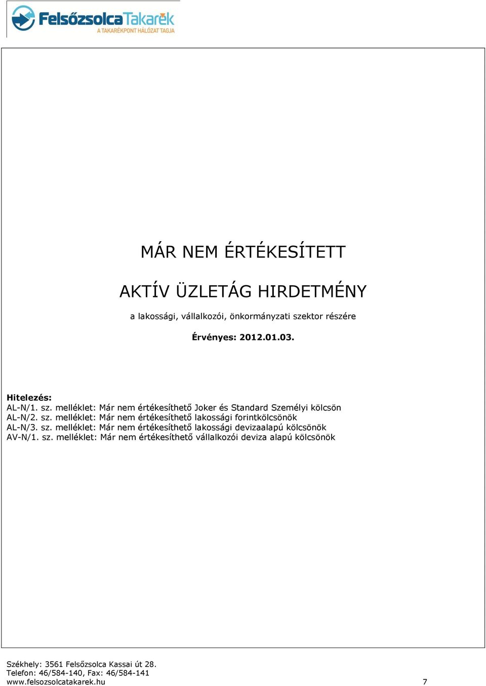 sz. melléklet: Már nem értékesíthető lakossági devizaalapú kölcsönök AV-N/1. sz.