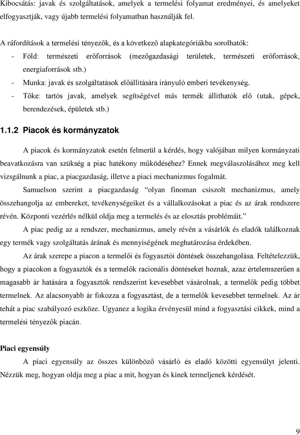 ) - Munka: javak és szolgáltatások előállítására irányuló emberi tevékenység. - Tőke: tartós javak, amelyek segítségével más termék állíthatók elő (utak, gépek, berendezések, épületek stb.) 1.