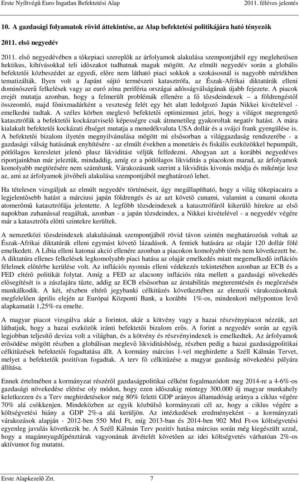 Az elmúlt negyedév során a globális befektetői közbeszédet az egyedi, előre nem látható piaci sokkok a szokásosnál is nagyobb mértékben tematizálták.