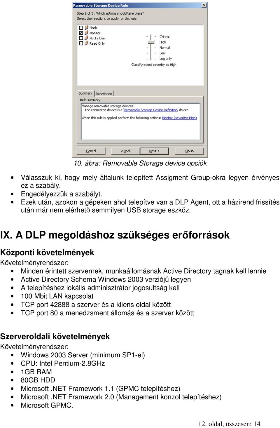 A DLP megoldáshoz szükséges erőforrások Központi követelmények Követelményrendszer: Minden érintett szervernek, munkaállomásnak Active Directory tagnak kell lennie Active Directory Schema Windows