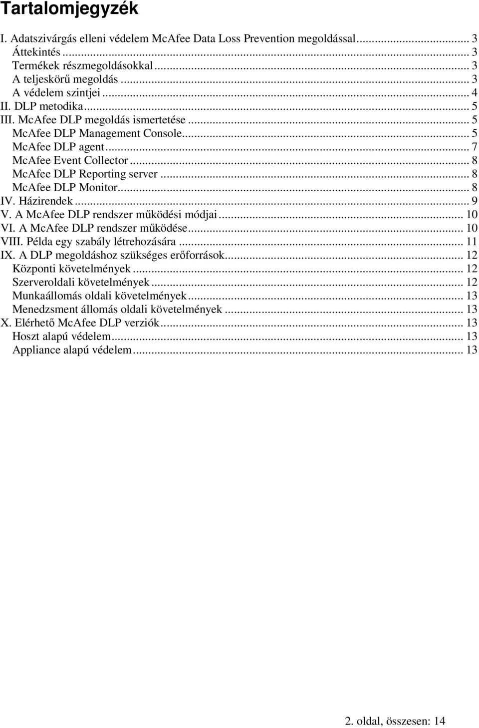 .. 8 IV. Házirendek... 9 V. A McAfee DLP rendszer működési módjai... 10 VI. A McAfee DLP rendszer működése... 10 VIII. Példa egy szabály létrehozására... 11 IX.