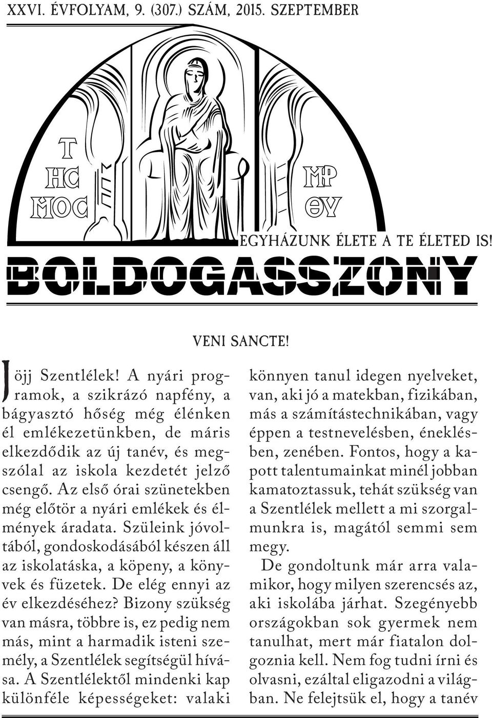 Az első órai szünetekben még előtör a nyári emlékek és élmények áradata. Szüleink jóvoltából, gondoskodásából készen áll az iskolatáska, a köpeny, a könyvek és füzetek.