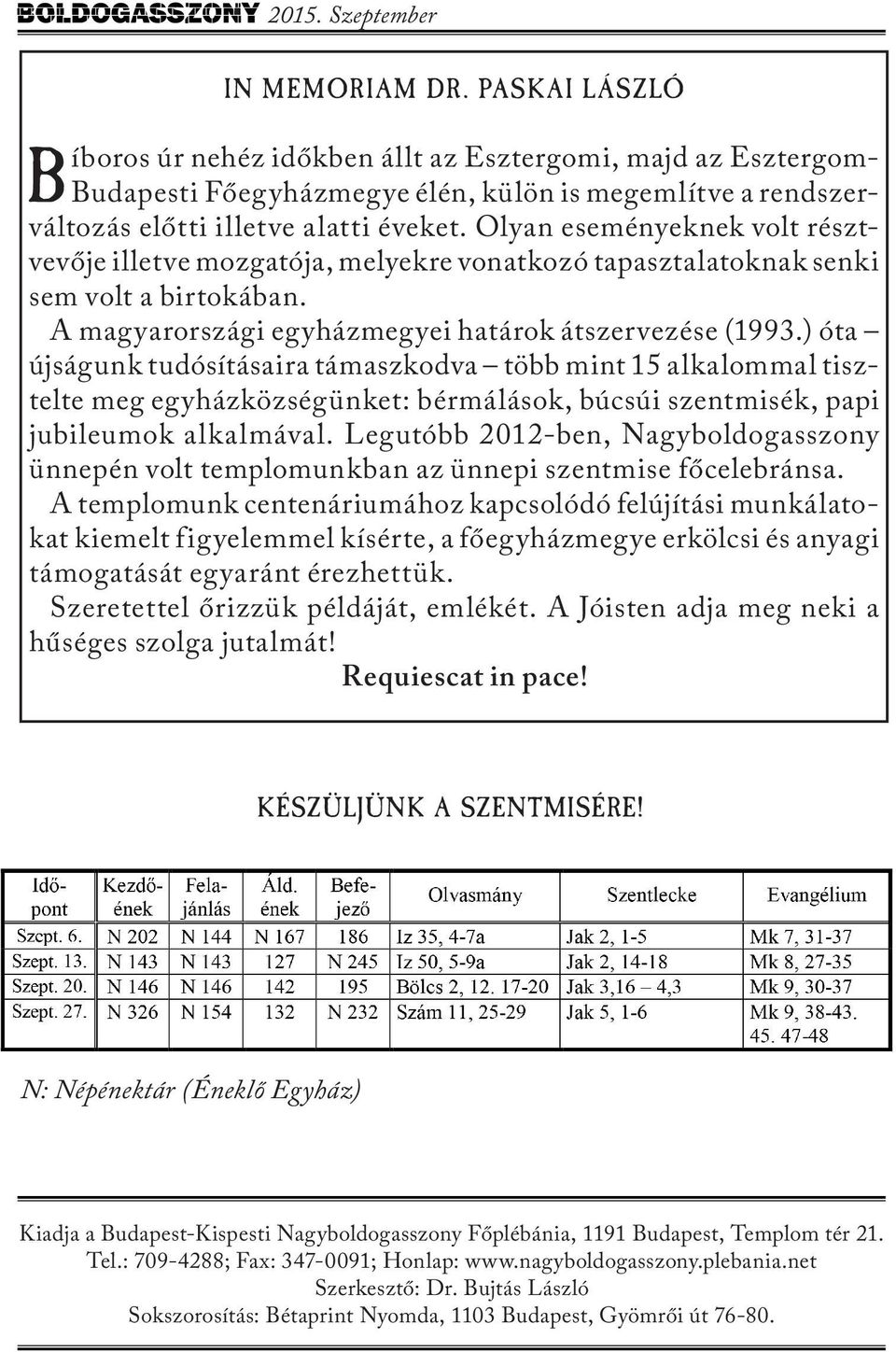 ) óta újságunk tudósításaira támaszkodva több mint 15 alkalommal tisztelte meg egyházközségünket: bérmálások, búcsúi szentmisék, papi jubileumok alkalmával.