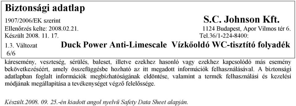 A biztonsági adatlapban foglalt információk megbízhatóságának eldöntése, valamint a termék felhasználási és