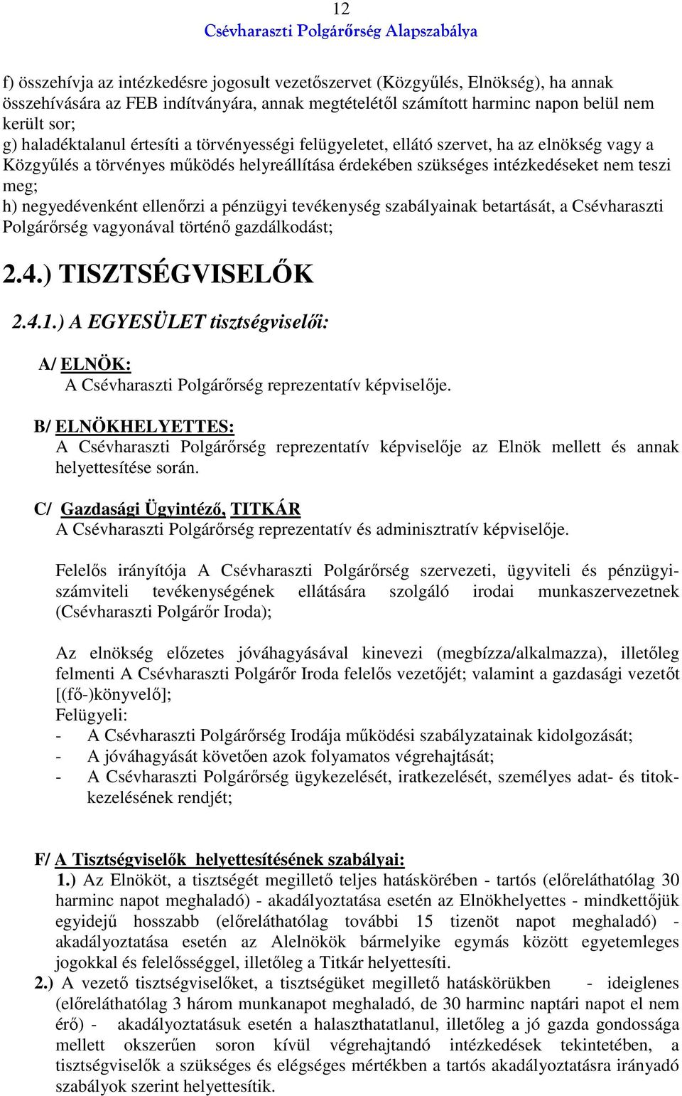 negyedévenként ellenőrzi a pénzügyi tevékenység szabályainak betartását, a Csévharaszti Polgárőrség vagyonával történő gazdálkodást; 2.4.) TISZTSÉGVISELŐK 2.4.1.