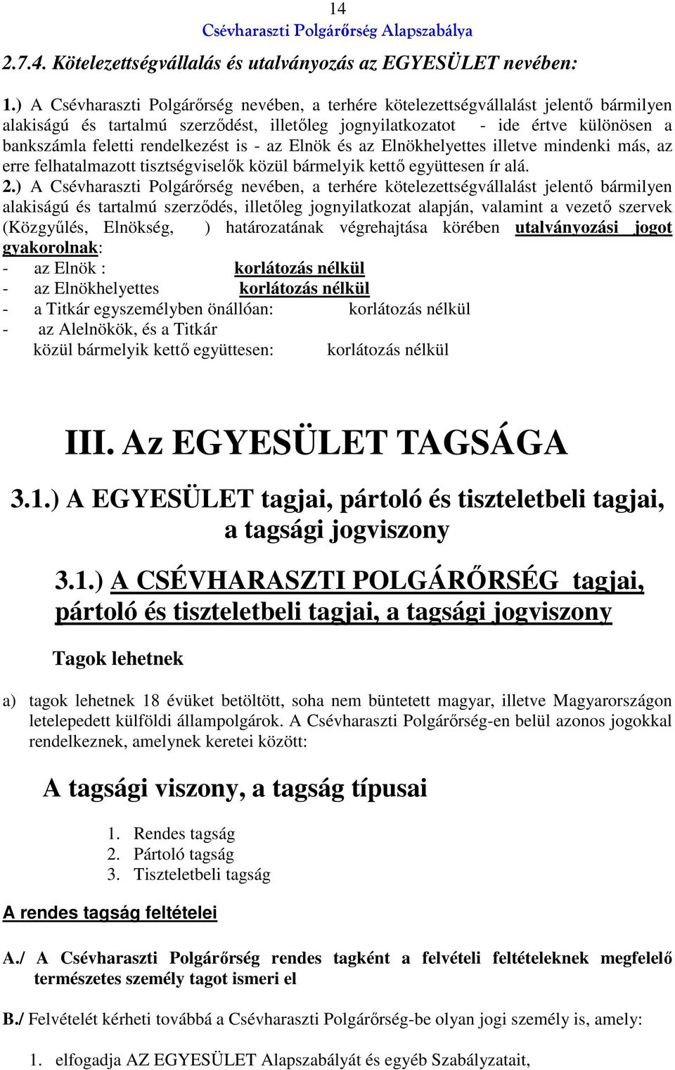 rendelkezést is - az Elnök és az Elnökhelyettes illetve mindenki más, az erre felhatalmazott tisztségviselők közül bármelyik kettő együttesen ír alá. 2.