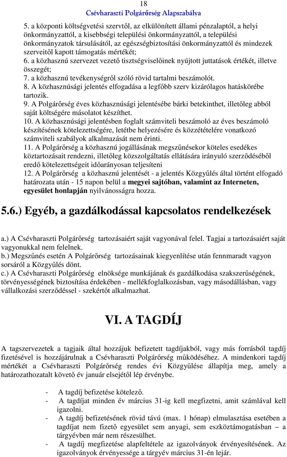 a közhasznú tevékenységről szóló rövid tartalmi beszámolót. 8. A közhasznúsági jelentés elfogadása a legfőbb szerv kizárólagos hatáskörébe tartozik. 9.