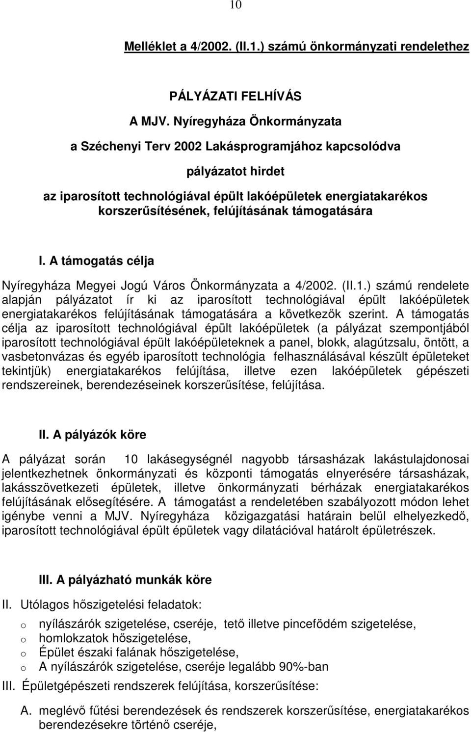 A támgatás célja Nyíregyháza Megyei Jgú Várs Önkrmányzata a 4/2002. (II.1.