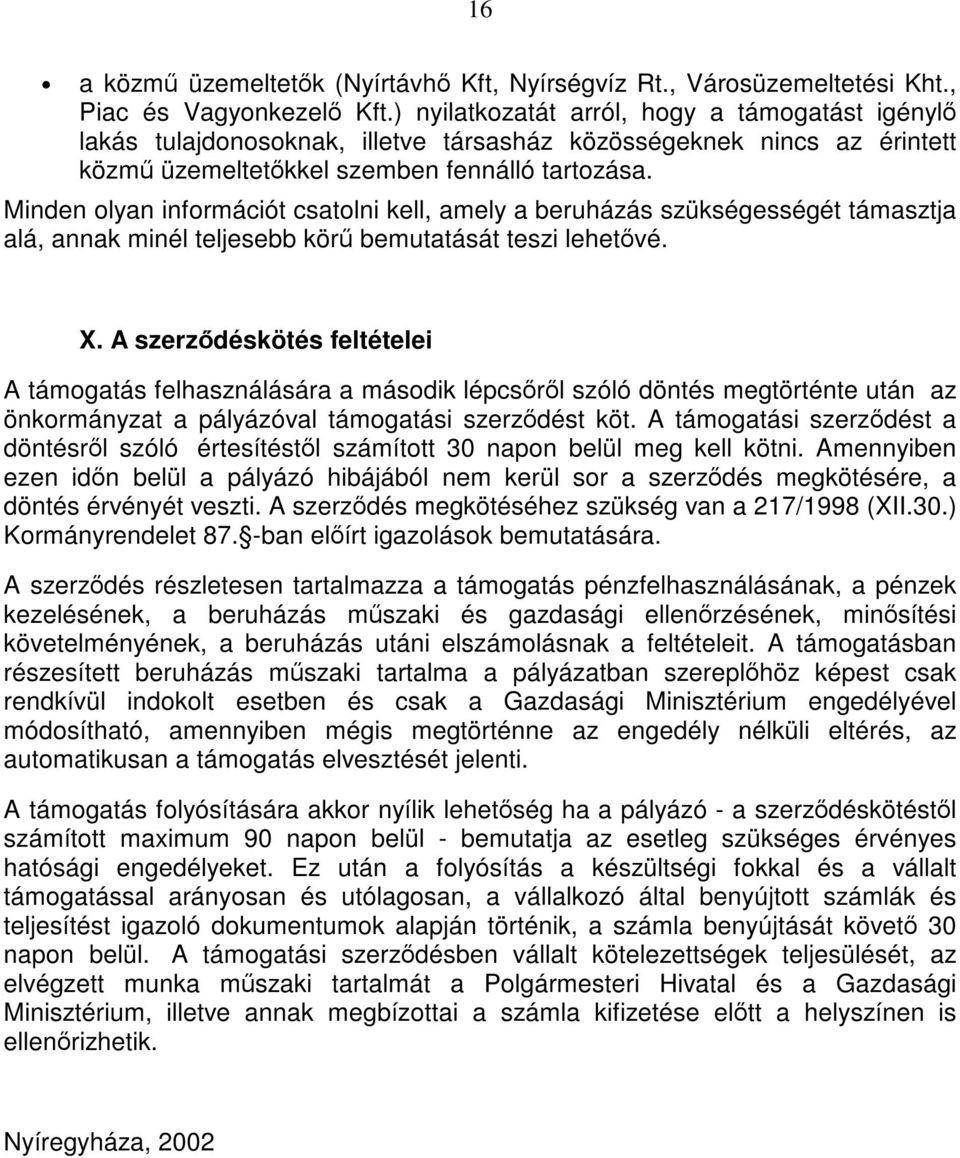 Minden lyan infrmációt csatlni kell, amely a beruházás szükségességét támasztja alá, annak minél teljesebb körű bemutatását teszi lehetővé. X.