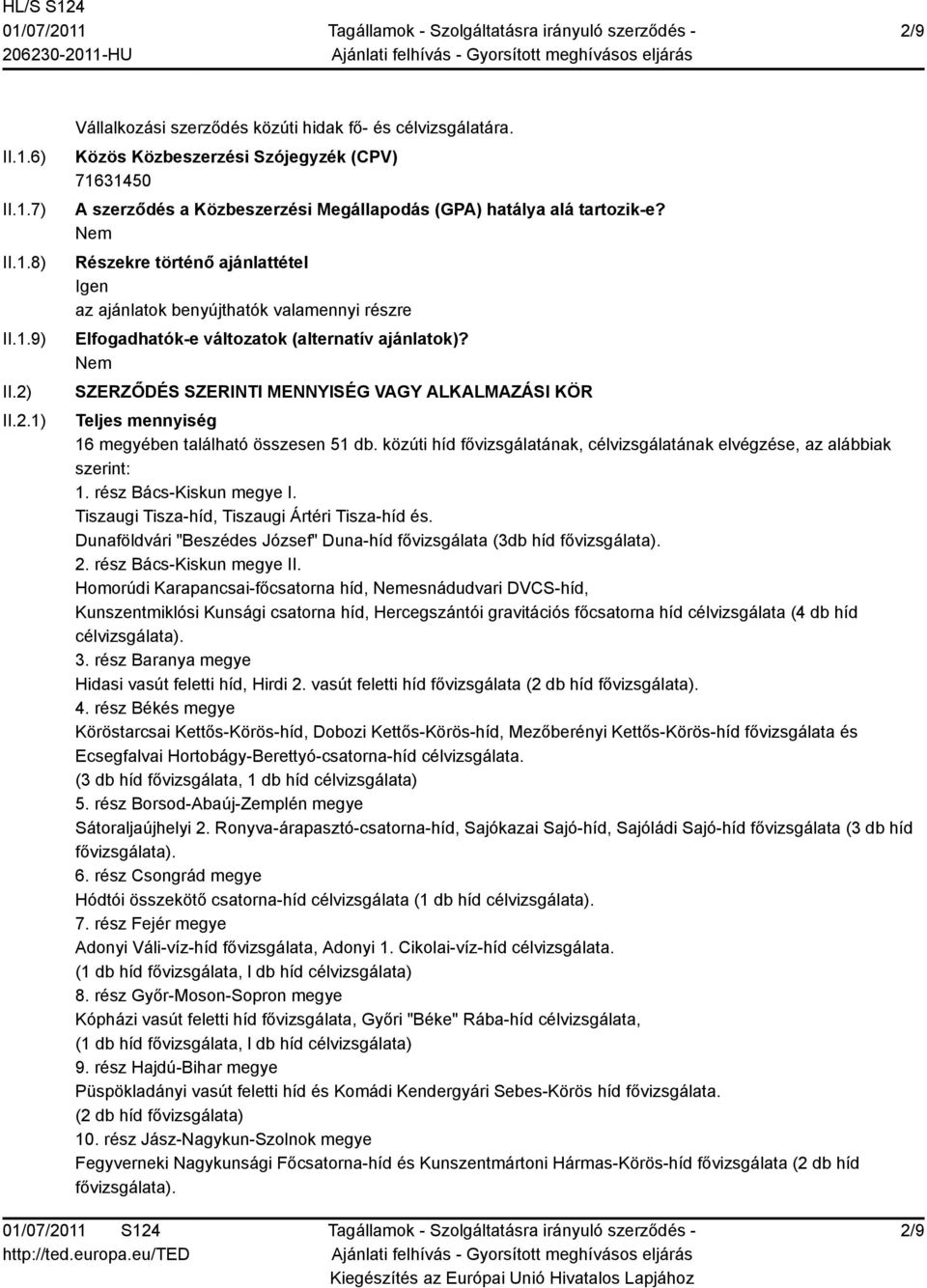 Részekre történő ajánlattétel Igen az ajánlatok benyújthatók valamennyi részre Elfogadhatók-e változatok (alternatív ajánlatok)?