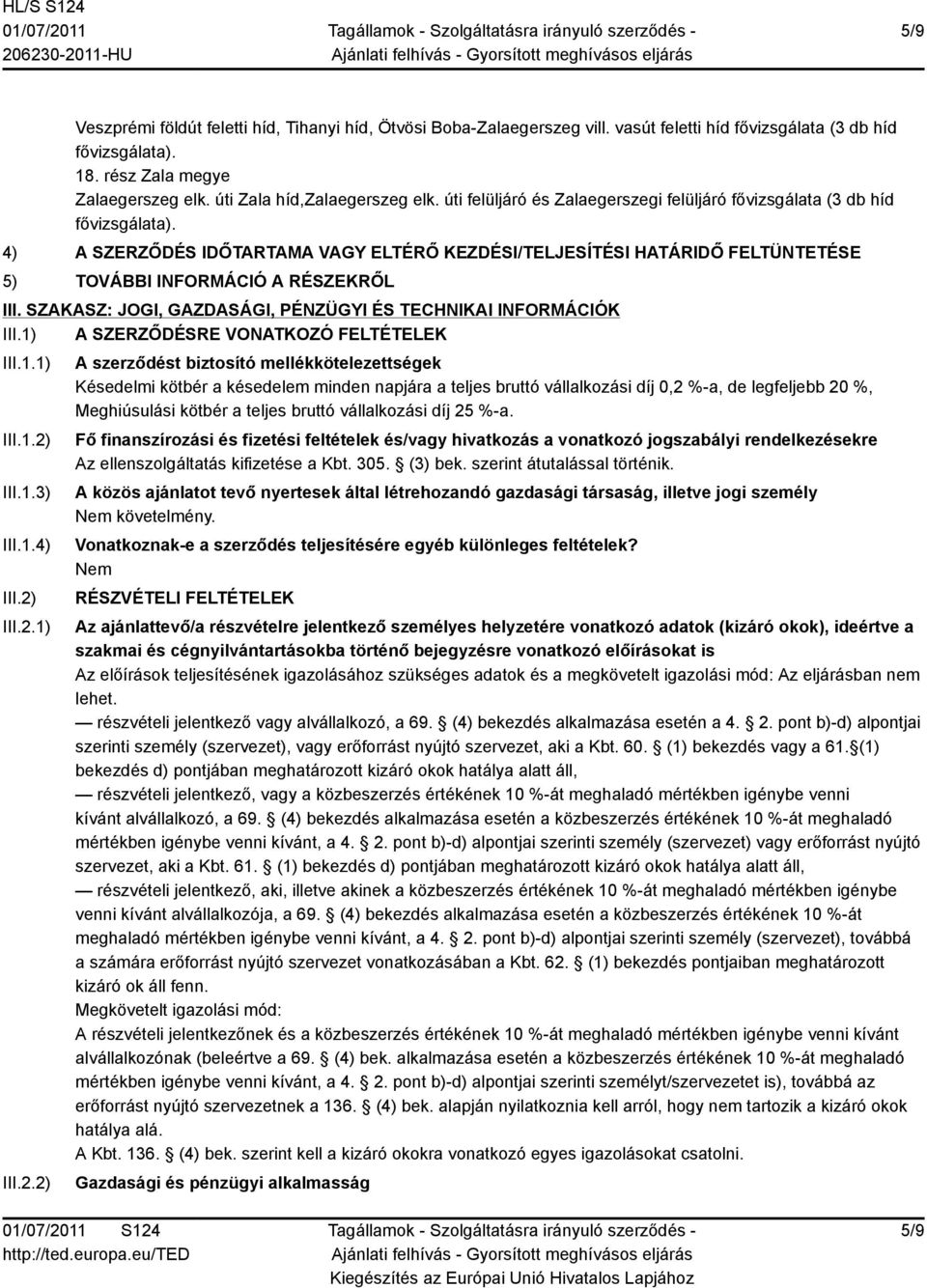 SZAKASZ: JOGI, GAZDASÁGI, PÉNZÜGYI ÉS TECHNIKAI INFORMÁCIÓK III.1) A SZERZŐDÉSRE VONATKOZÓ FELTÉTELEK III.1.1) III.1.2)