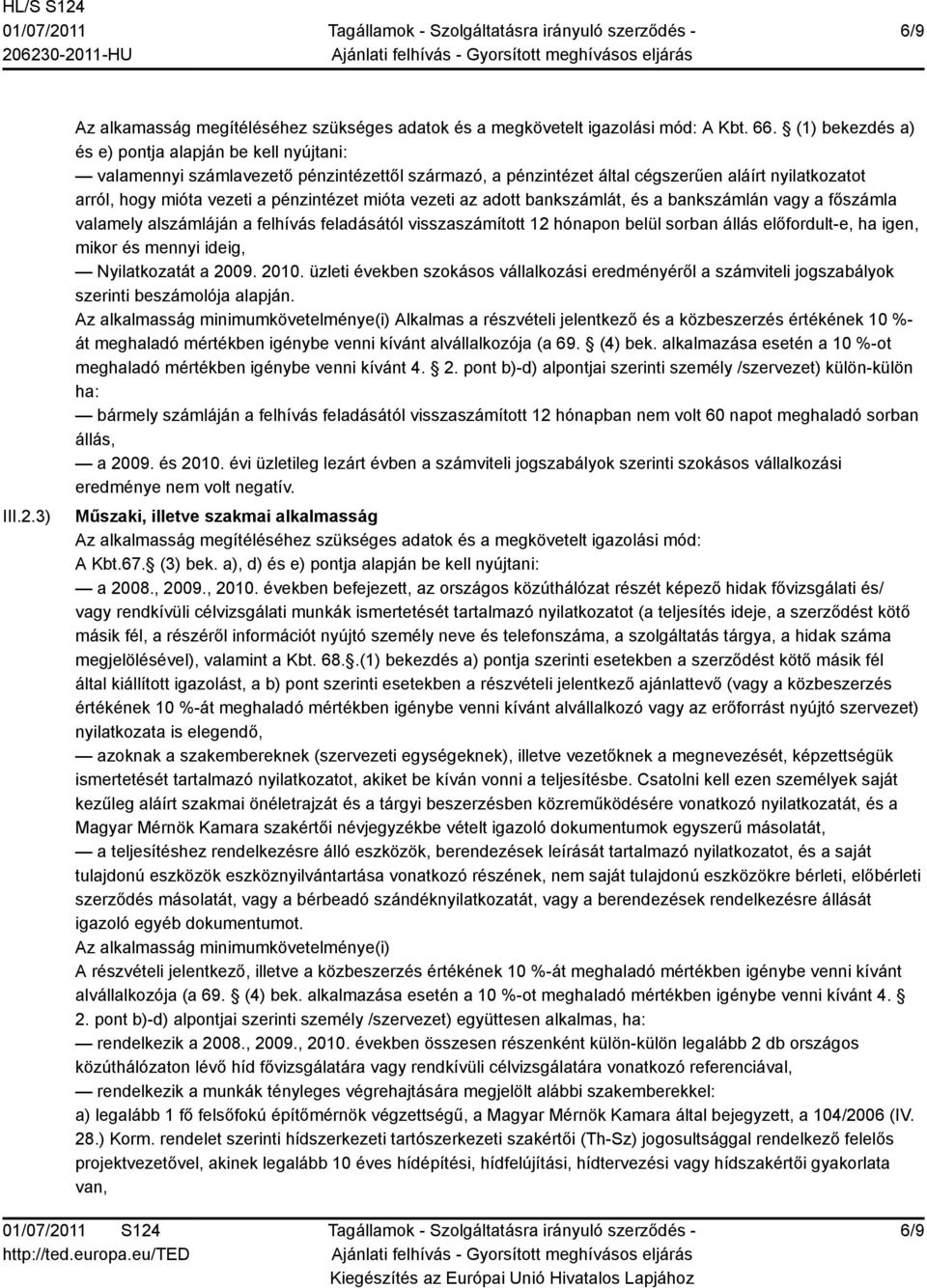 mióta vezeti az adott bankszámlát, és a bankszámlán vagy a főszámla valamely alszámláján a felhívás feladásától visszaszámított 12 hónapon belül sorban állás előfordult-e, ha igen, mikor és mennyi