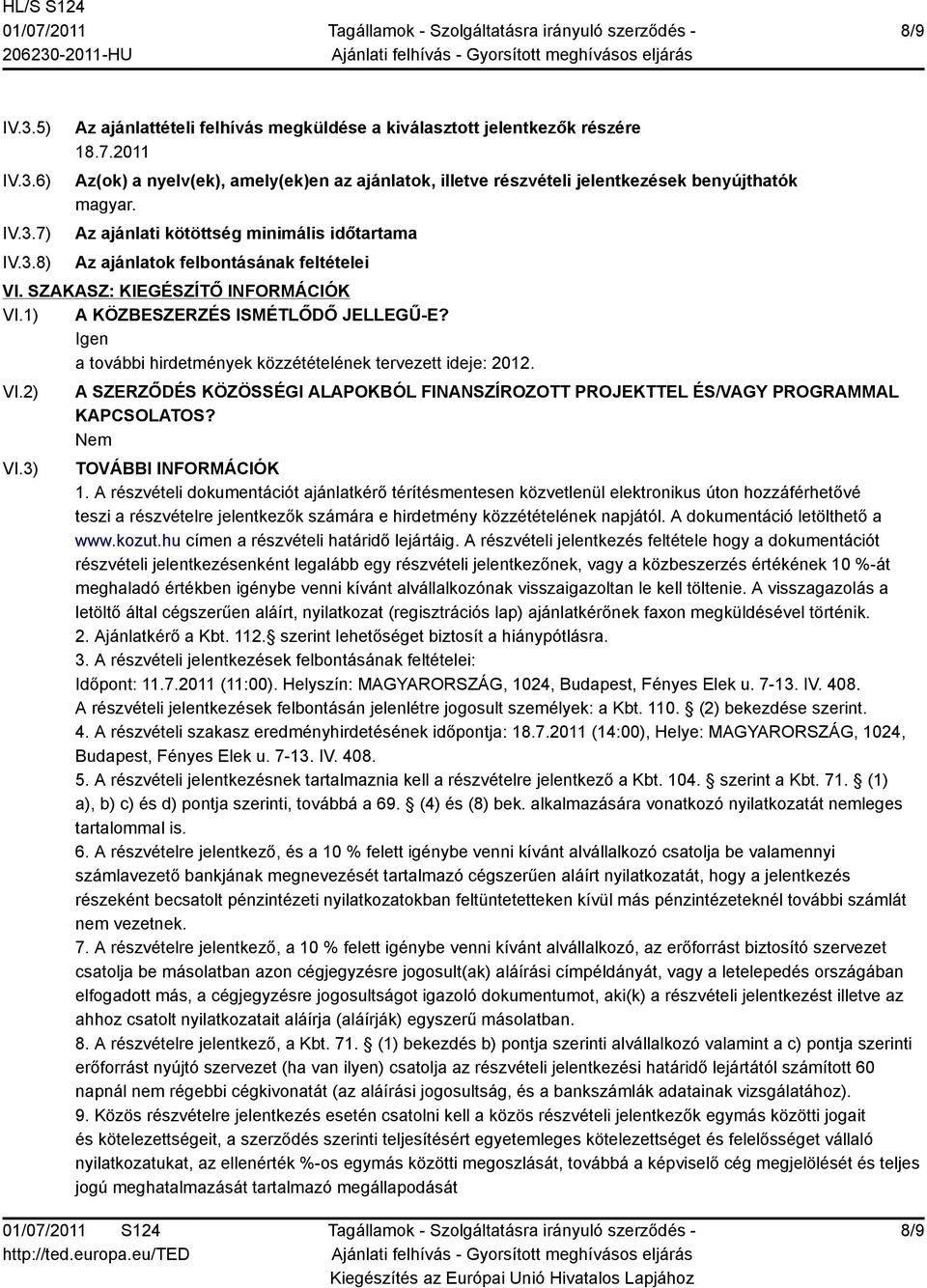 Igen a további hirdetmények közzétételének tervezett ideje: 2012. VI.2) VI.3) A SZERZŐDÉS KÖZÖSSÉGI ALAPOKBÓL FINANSZÍROZOTT PROJEKTTEL ÉS/VAGY PROGRAMMAL KAPCSOLATOS? TOVÁBBI INFORMÁCIÓK 1.