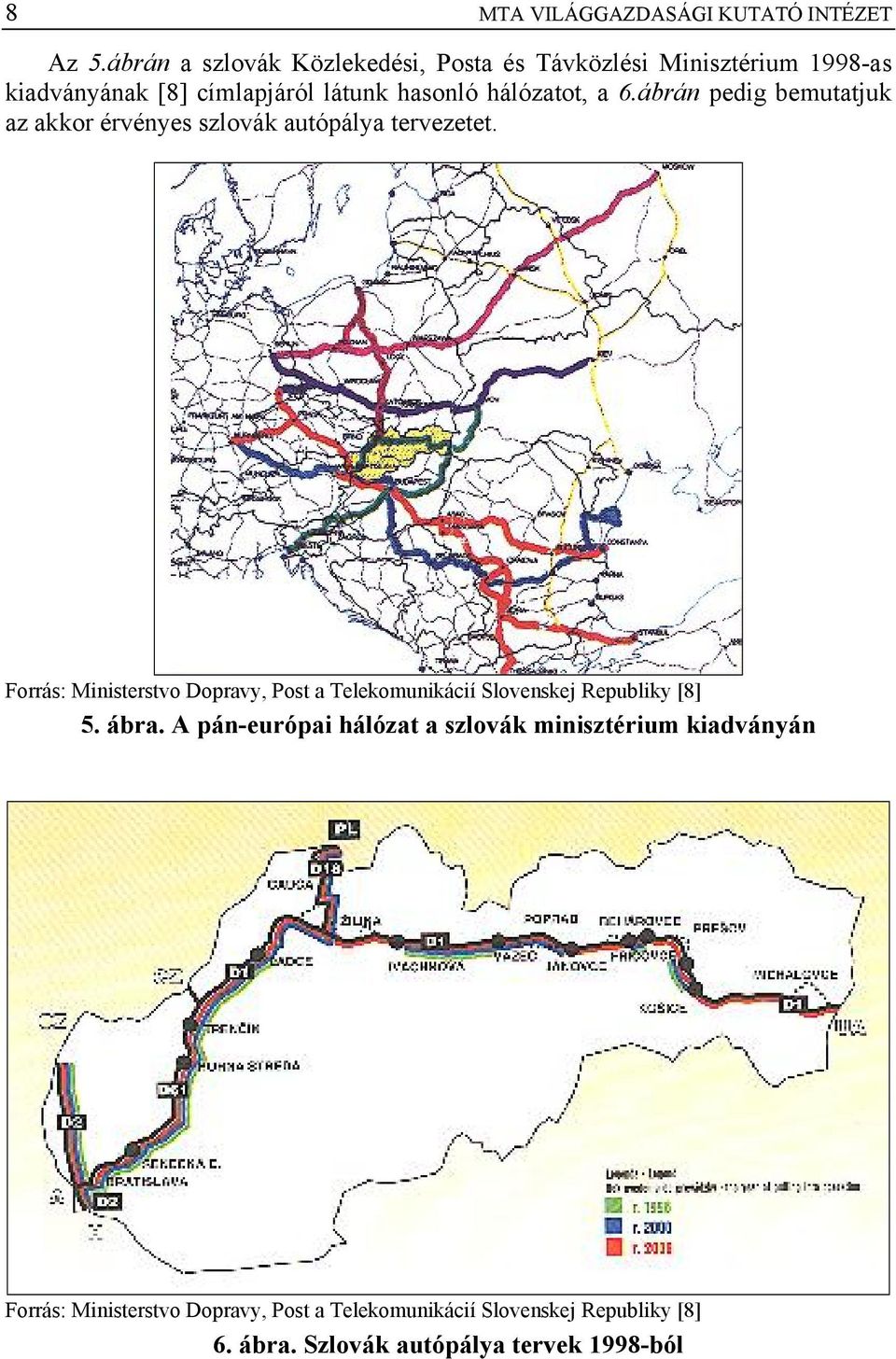 a 6.ábrán pedig bemutatjuk az akkor érvényes szlovák autópálya tervezetet.