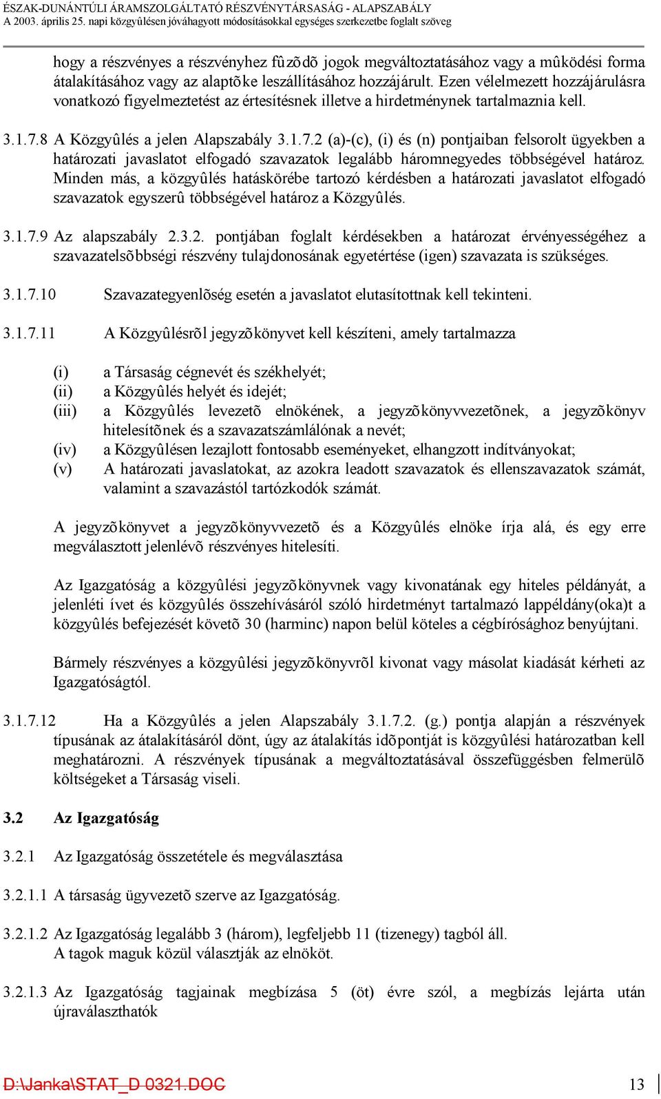 8 A Közgyûlés a jelen Alapszabály 3.1.7.2 (a)-(c), (i) és (n) pontjaiban felsorolt ügyekben a határozati javaslatot elfogadó szavazatok legalább háromnegyedes többségével határoz.