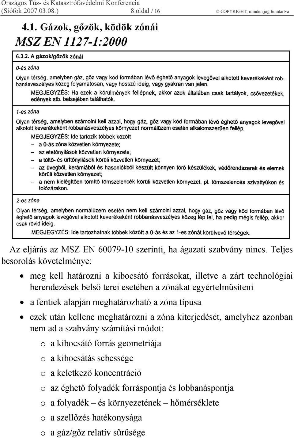 alapján meghatározható a zóna típusa ezek után kellene meghatározni a zóna kiterjedését, amelyhez azonban nem ad a szabvány számítási módot: o a kibocsátó forrás geometriája o a