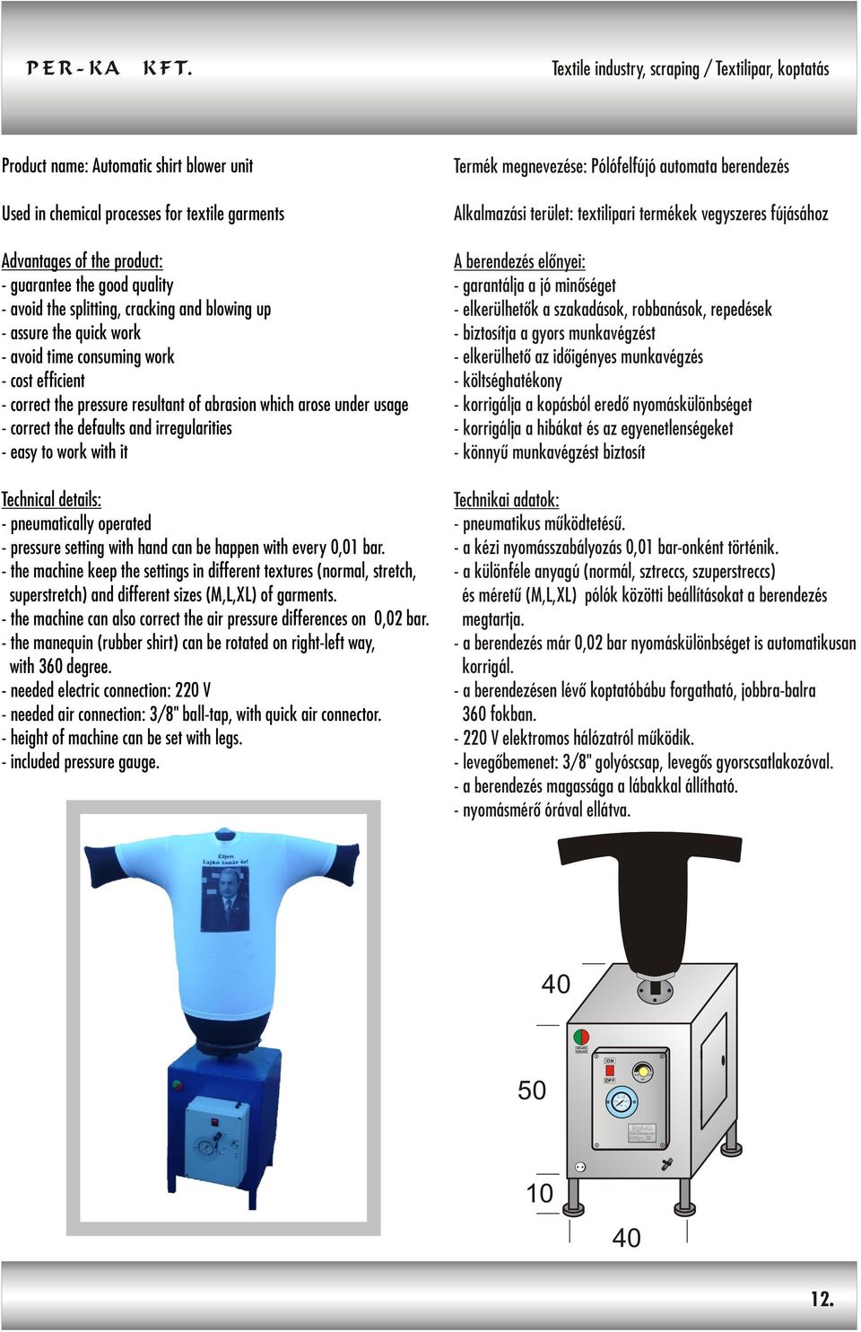 perka.hu Web: www.perka.hu Product name / Megnevezés: Pressure regulator for special industrial dummies of textile industry Nadrág felfújó-leeresztõ automata nyomásszabályozó berendezés Type no.