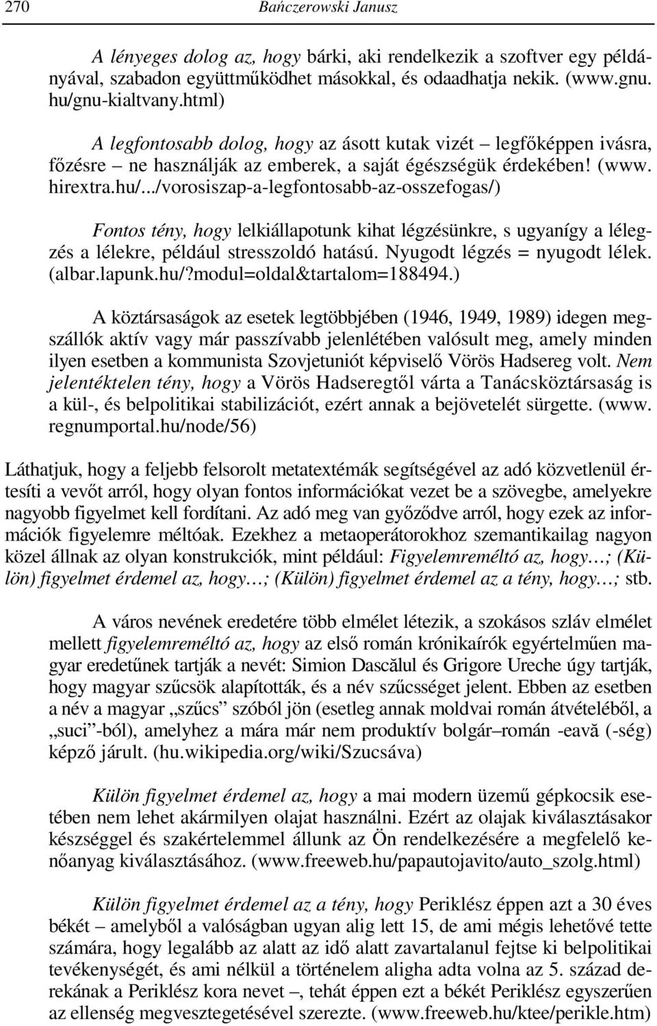 ../vorosiszap-a-legfontosabb-az-osszefogas/) Fontos tény, hogy lelkiállapotunk kihat légzésünkre, s ugyanígy a lélegzés a lélekre, például stresszoldó hatású. Nyugodt légzés = nyugodt lélek. (albar.