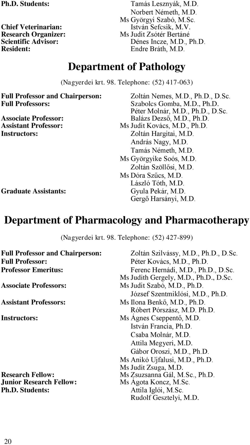 Telephone: (52) 417-063) Full Professor and Chairperson: Full Professors: Associate Professor: Assistant Professor: Instructors: Graduate Assistants: Zoltán Nemes, M.D., Ph.D., D.Sc.