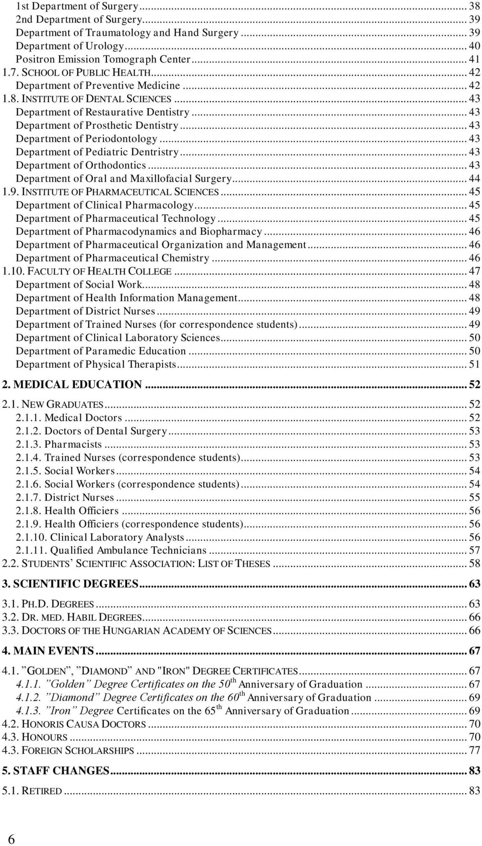 .. 43 Department of Periodontology... 43 Department of Pediatric Dentristry... 43 Department of Orthodontics... 43 Department of Oral and Maxillofacial Surgery... 44 1.9.