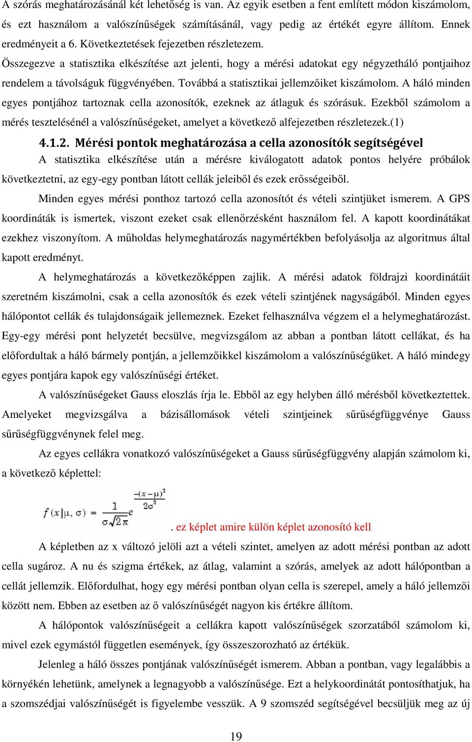 Továbbá a statisztikai jellemzőiket kiszámolom. A háló minden egyes pontjához tartoznak cella azonosítók, ezeknek az átlaguk és szórásuk.