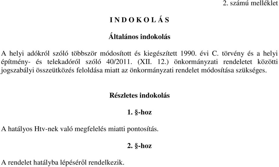 ) önkormányzati rendeletet közötti jogszabályi összeütközés feloldása miatt az önkormányzati rendelet módosítása