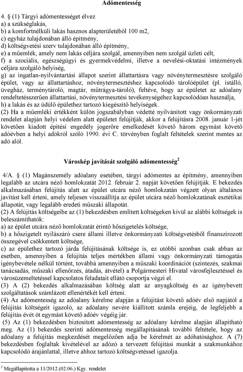 e) a műemlék, amely nem lakás céljára szolgál, amennyiben nem szolgál üzleti célt, f) a szociális, egészségügyi és gyermekvédelmi, illetve a nevelési-oktatási intézmények céljára szolgáló helyiség,