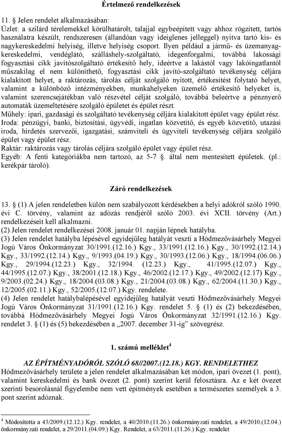 nyitva tartó kis- és nagykereskedelmi helyiség, illetve helyiség csoport.