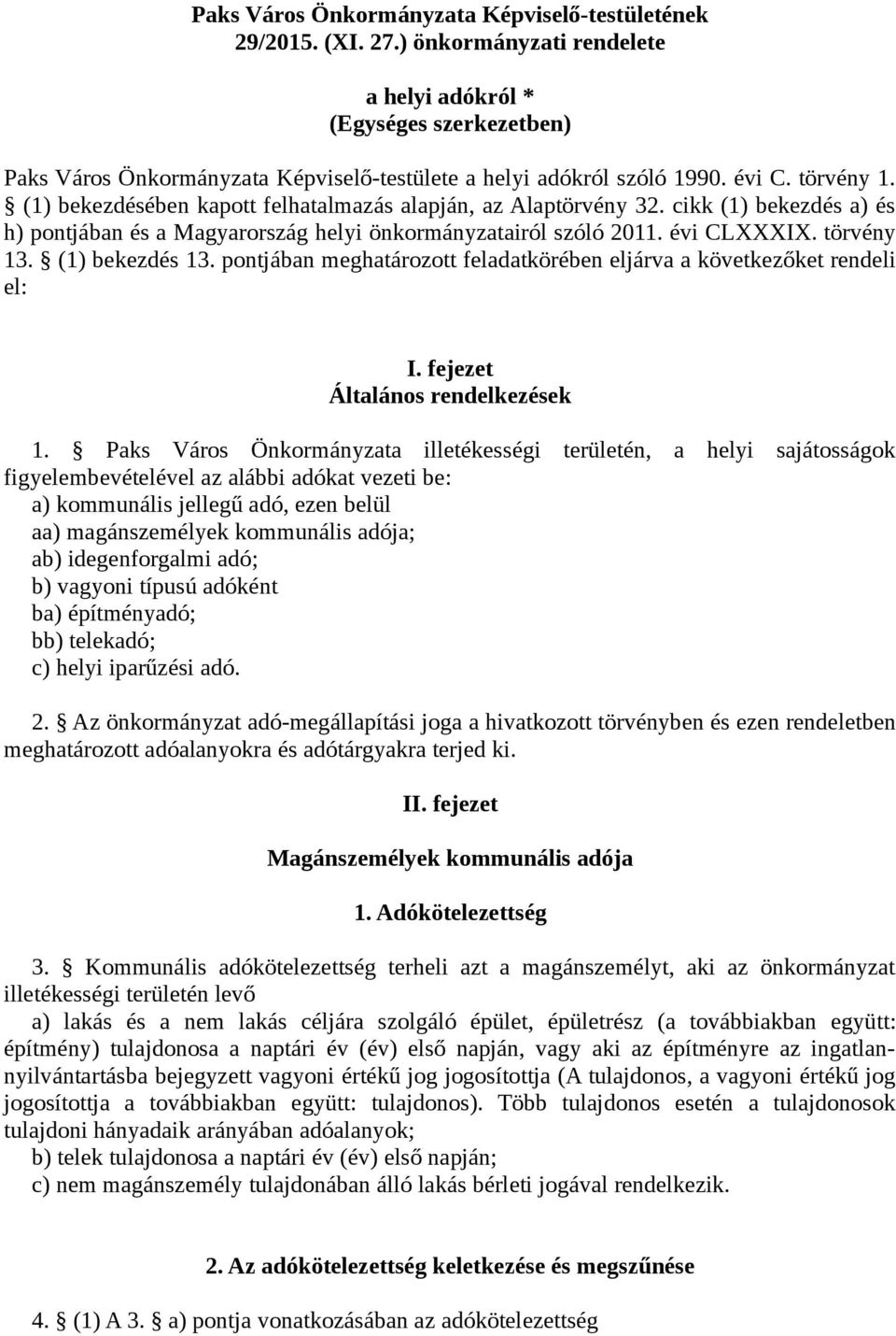 (1) bekezdésében kapott felhatalmazás alapján, az Alaptörvény 32. cikk (1) bekezdés a) és h) pontjában és a Magyarország helyi önkormányzatairól szóló 2011. évi CLXXXIX. törvény 13. (1) bekezdés 13.