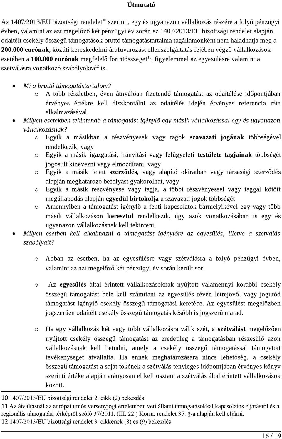 000 eurónak, közúti kereskedelmi árufuvarozást ellenszolgáltatás fejében végző vállalkozások esetében a 100.