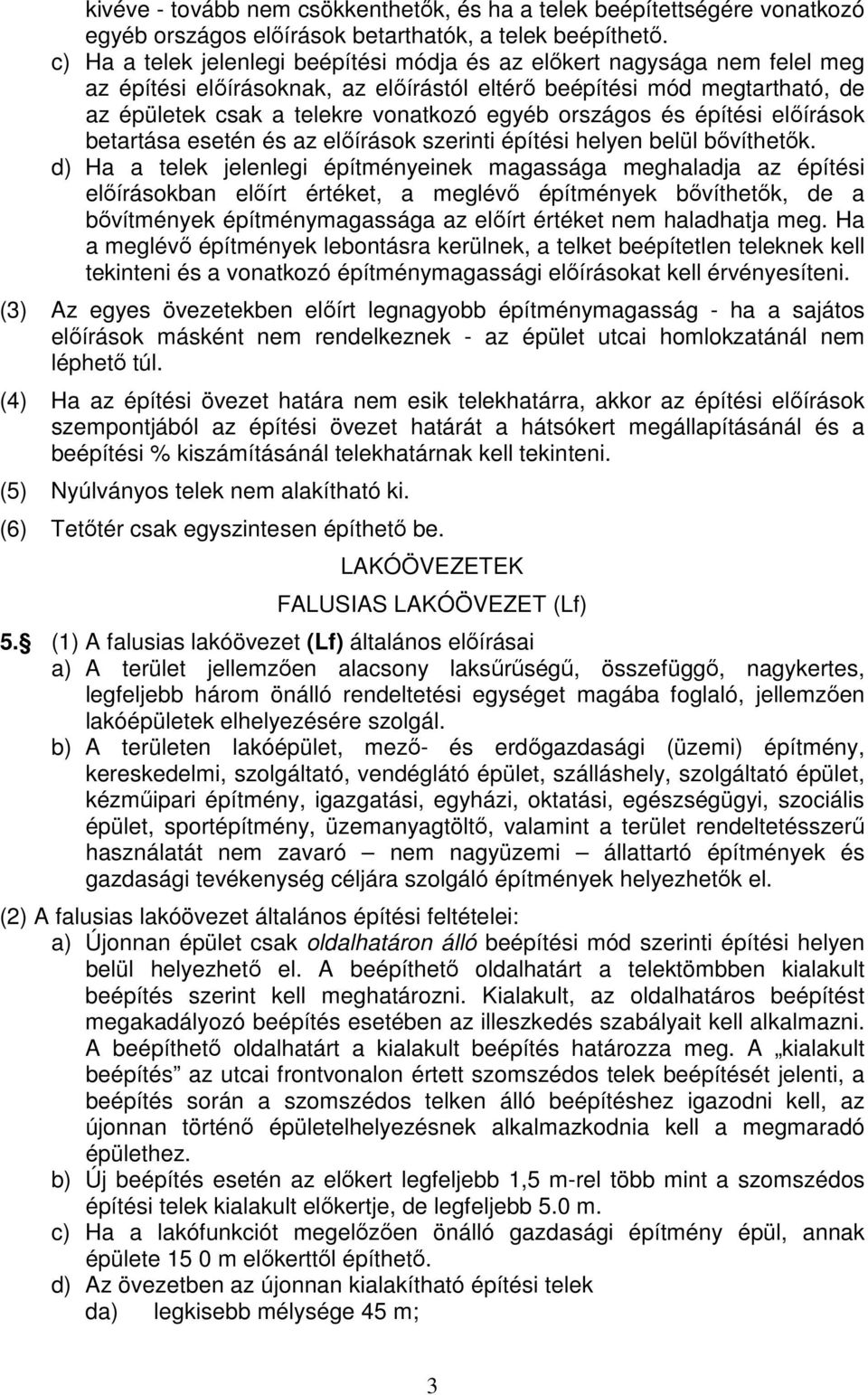 országos és építési előírások betartása esetén és az előírások szerinti építési helyen belül bővíthetők.